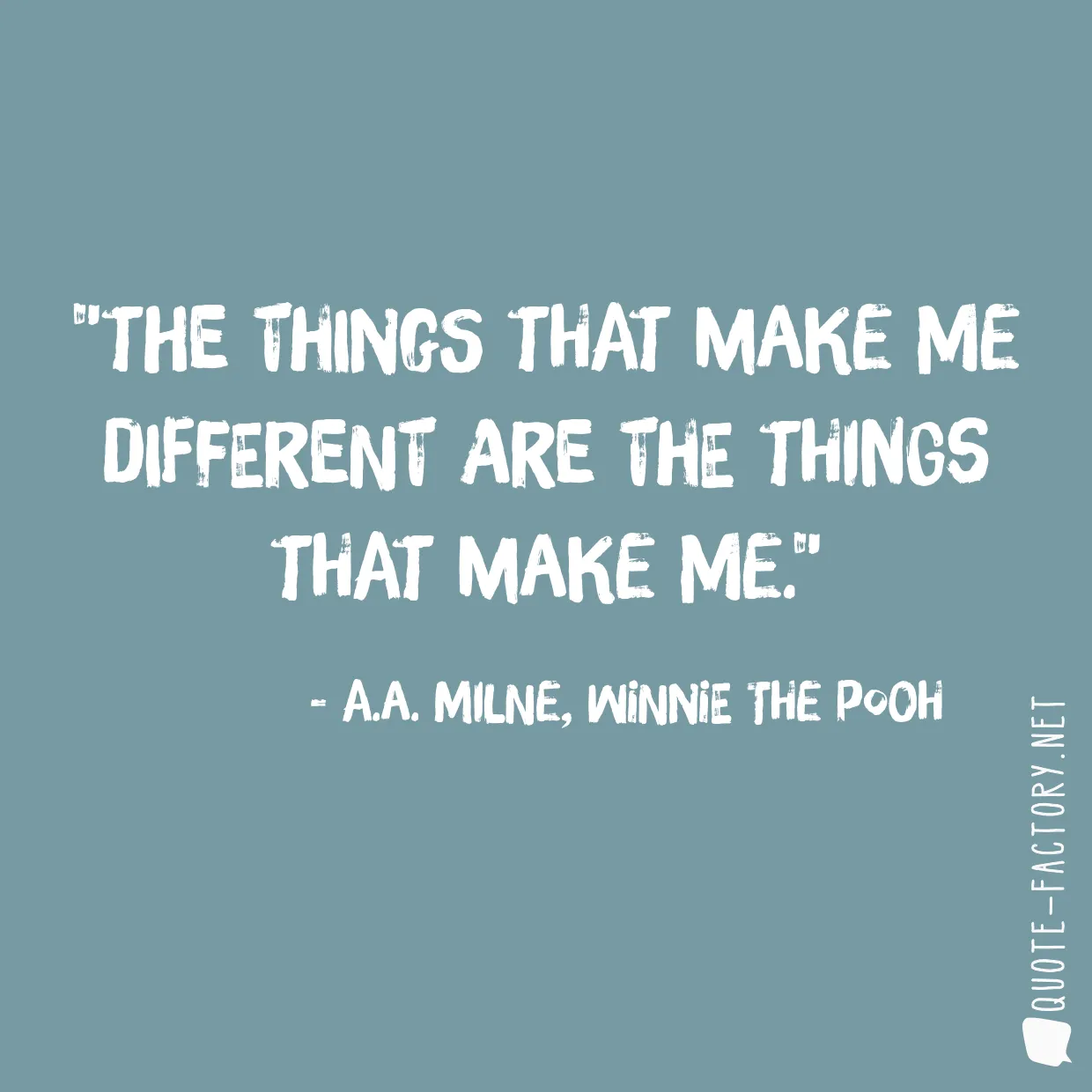 The things that make me different are the things that make me.