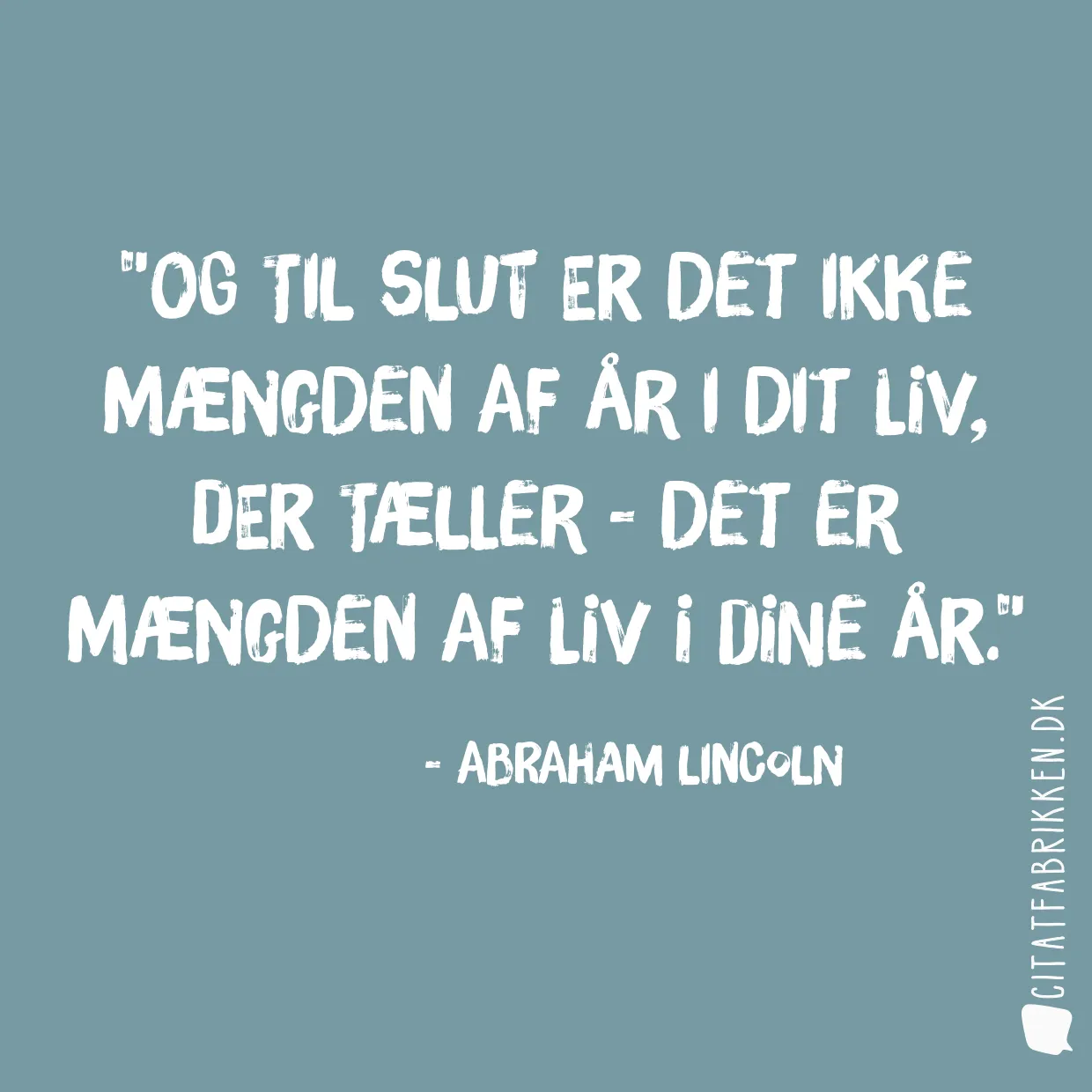 Og til slut er det ikke mængden af år i dit liv, der tæller - det er mængden af liv i dine år.
