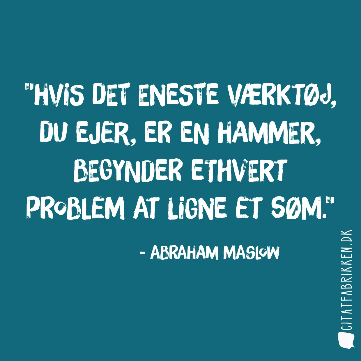 Hvis det eneste værktøj, du ejer, er en hammer, begynder ethvert problem at ligne et søm.