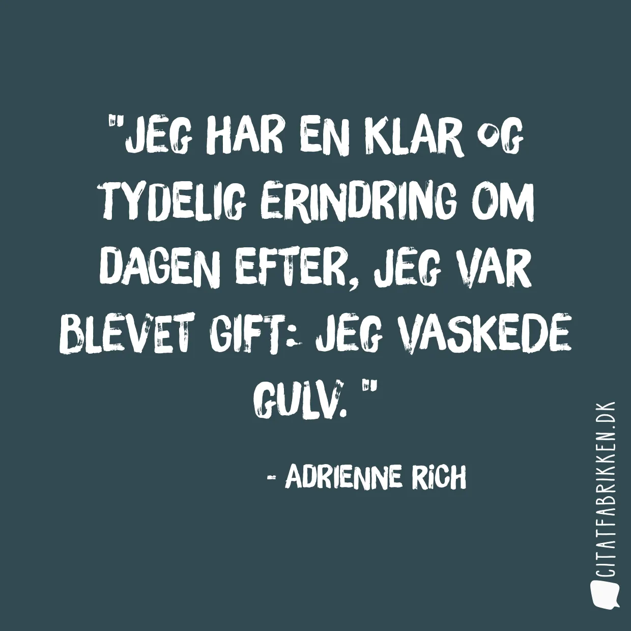 Jeg har en klar og tydelig erindring om dagen efter, jeg var blevet gift: Jeg vaskede gulv. 