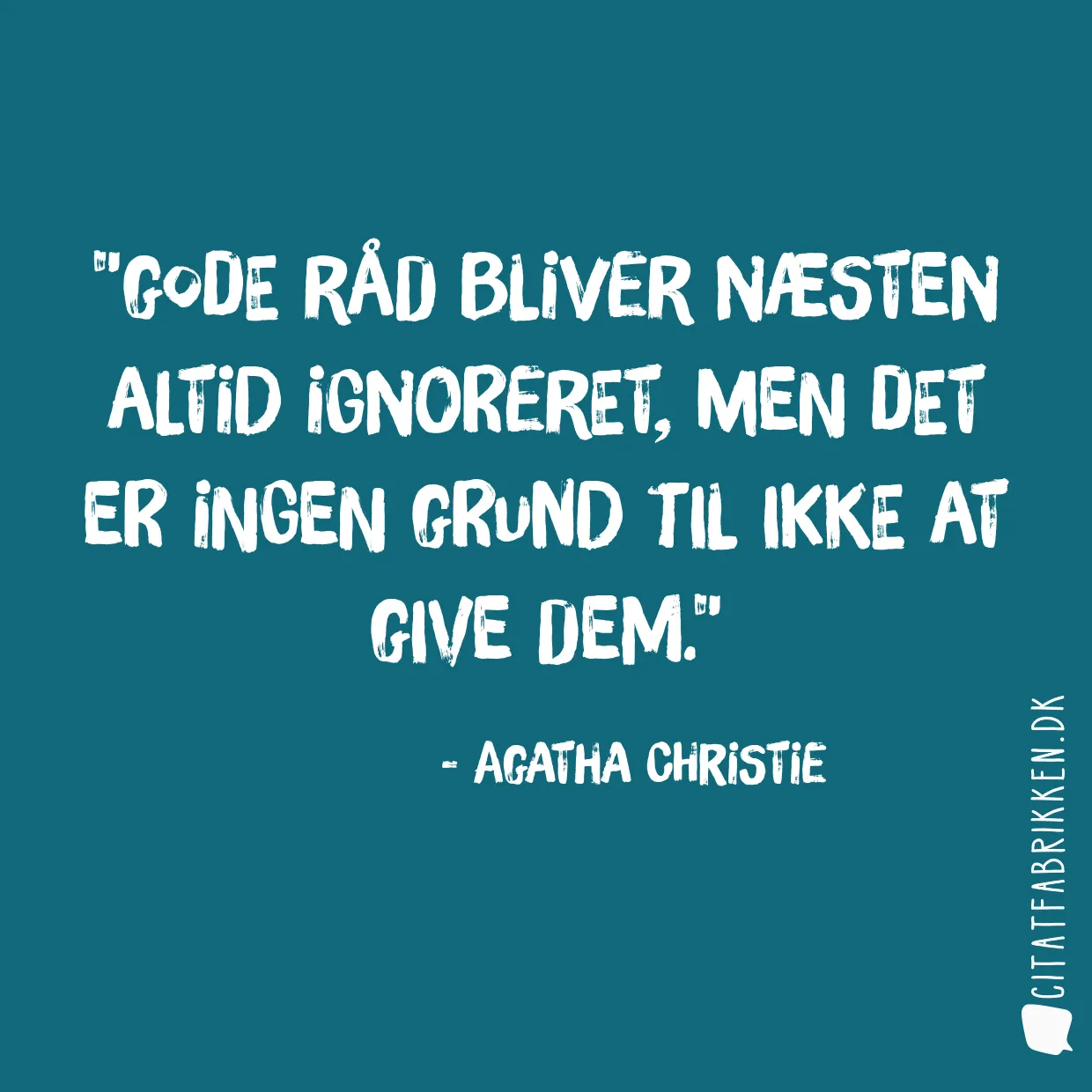 Gode råd bliver næsten altid ignoreret, men det er ingen grund til ikke at give dem.