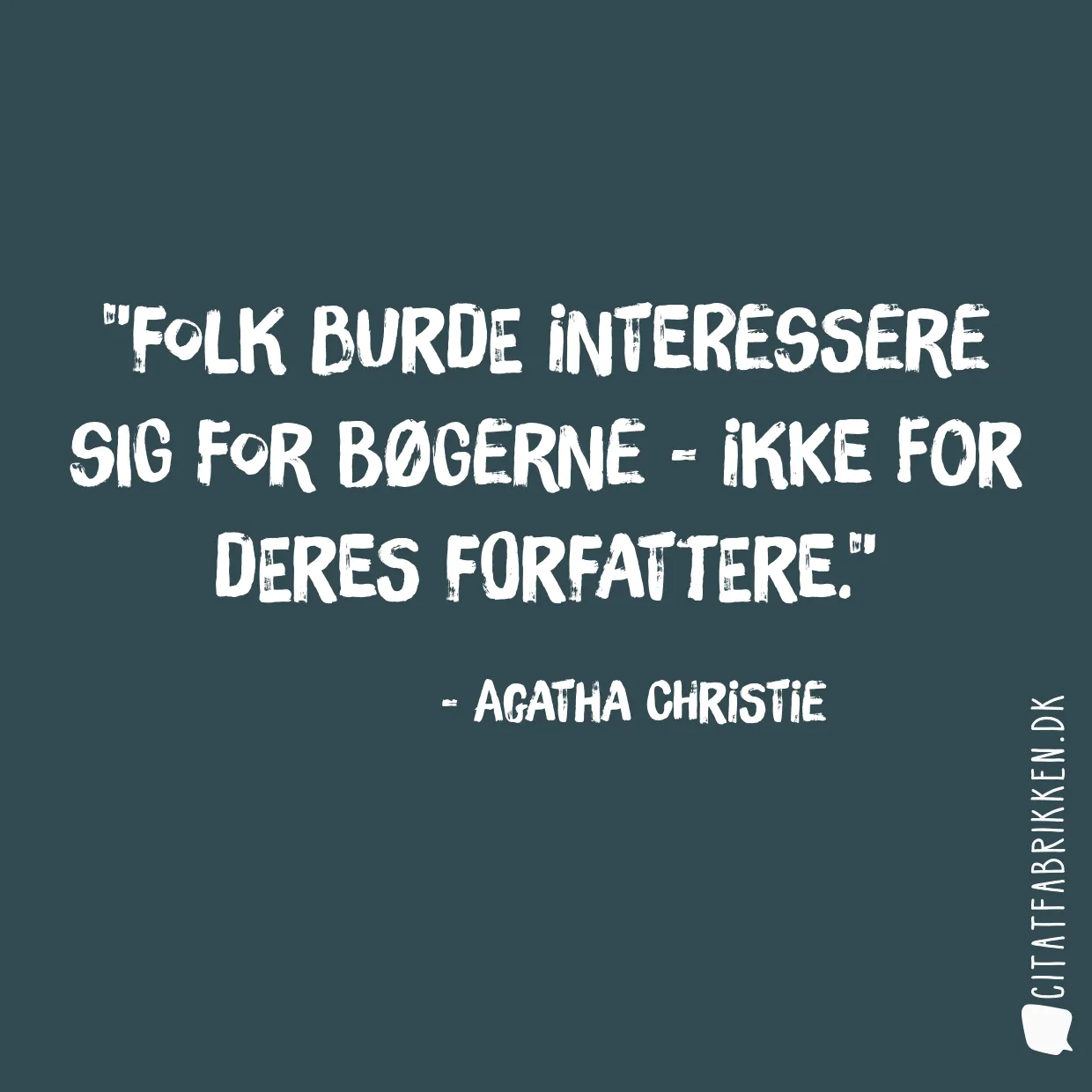 Folk burde interessere sig for bøgerne - ikke for deres forfattere.