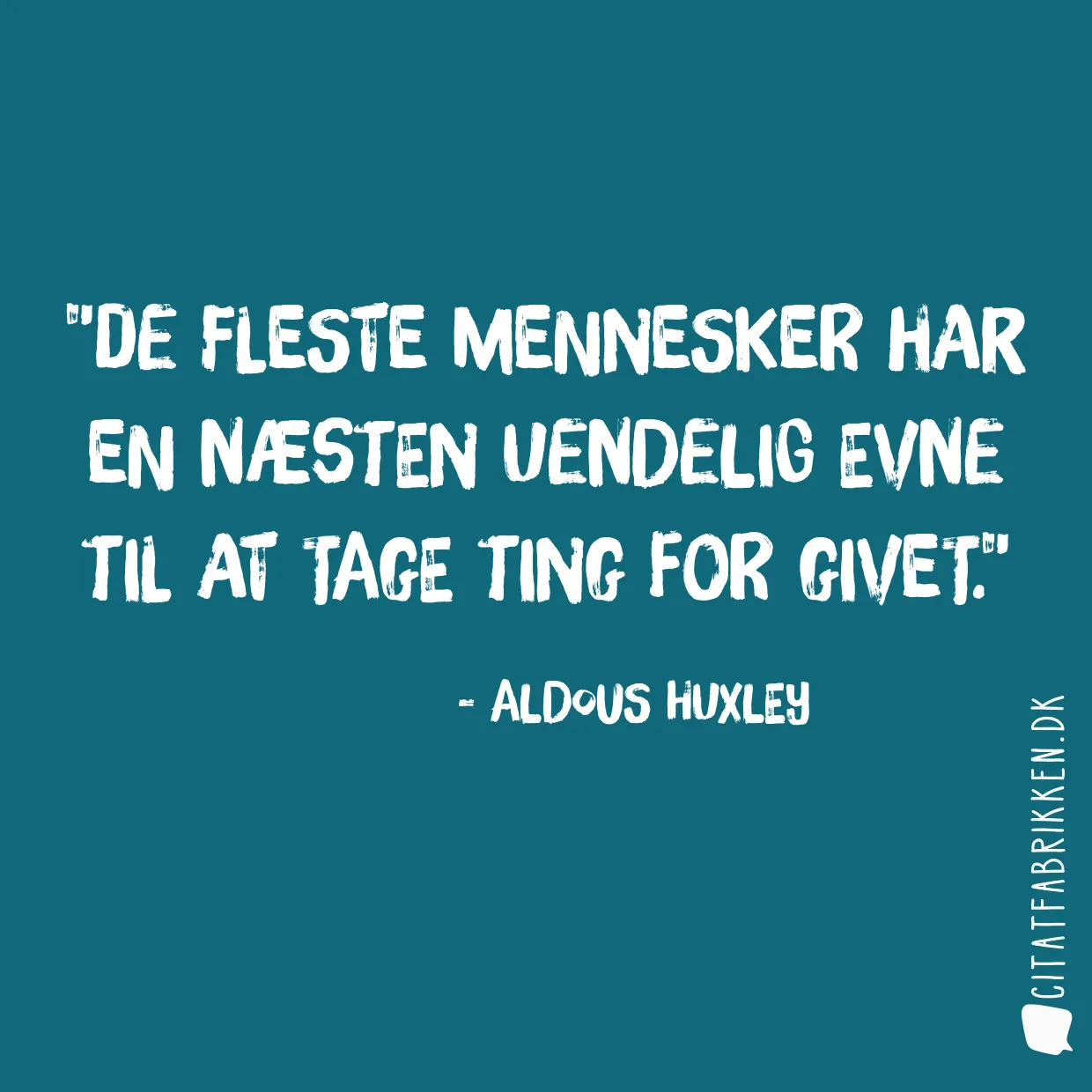 De fleste mennesker har en næsten uendelig evne til at tage ting for givet.