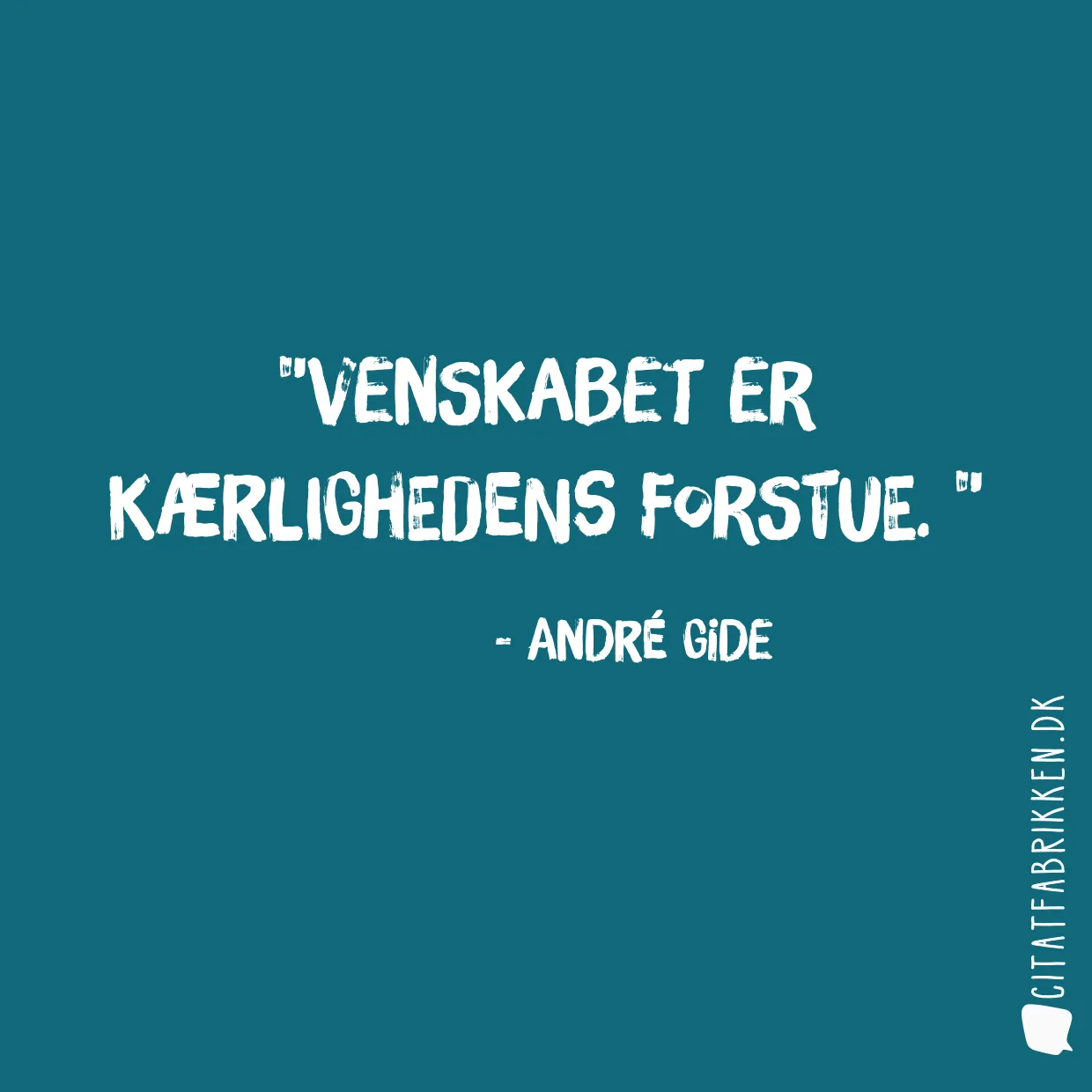 Venskabet er kærlighedens forstue. 