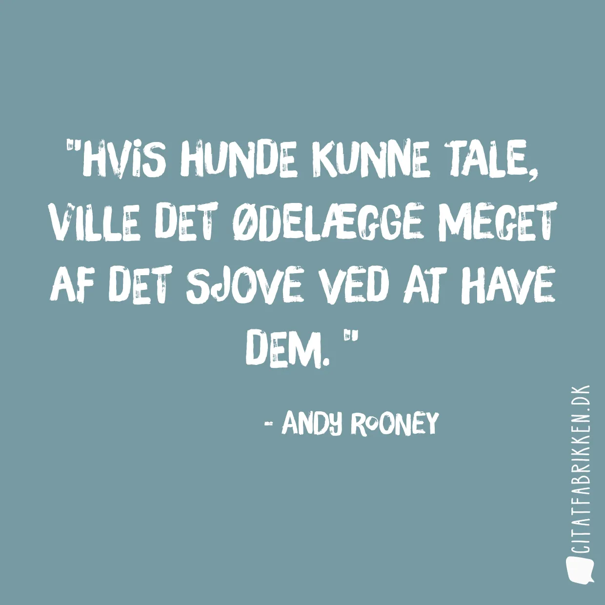 Hvis hunde kunne tale, ville det ødelægge meget af det sjove ved at have dem. 