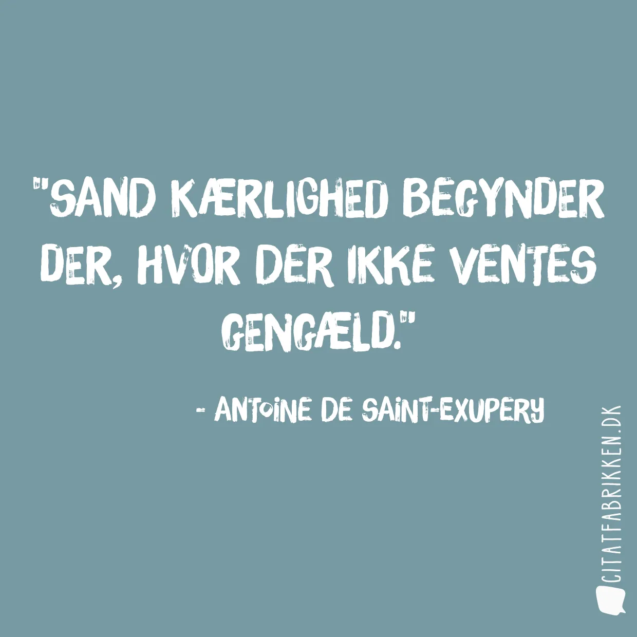 Sand kærlighed begynder der, hvor der ikke ventes gengæld.