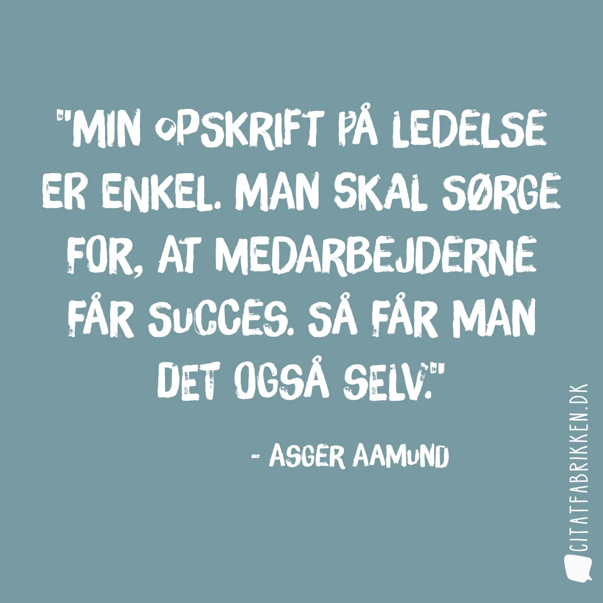 Min opskrift på ledelse er enkel. Man skal sørge for, at medarbejderne får succes. Så får man det også selv.