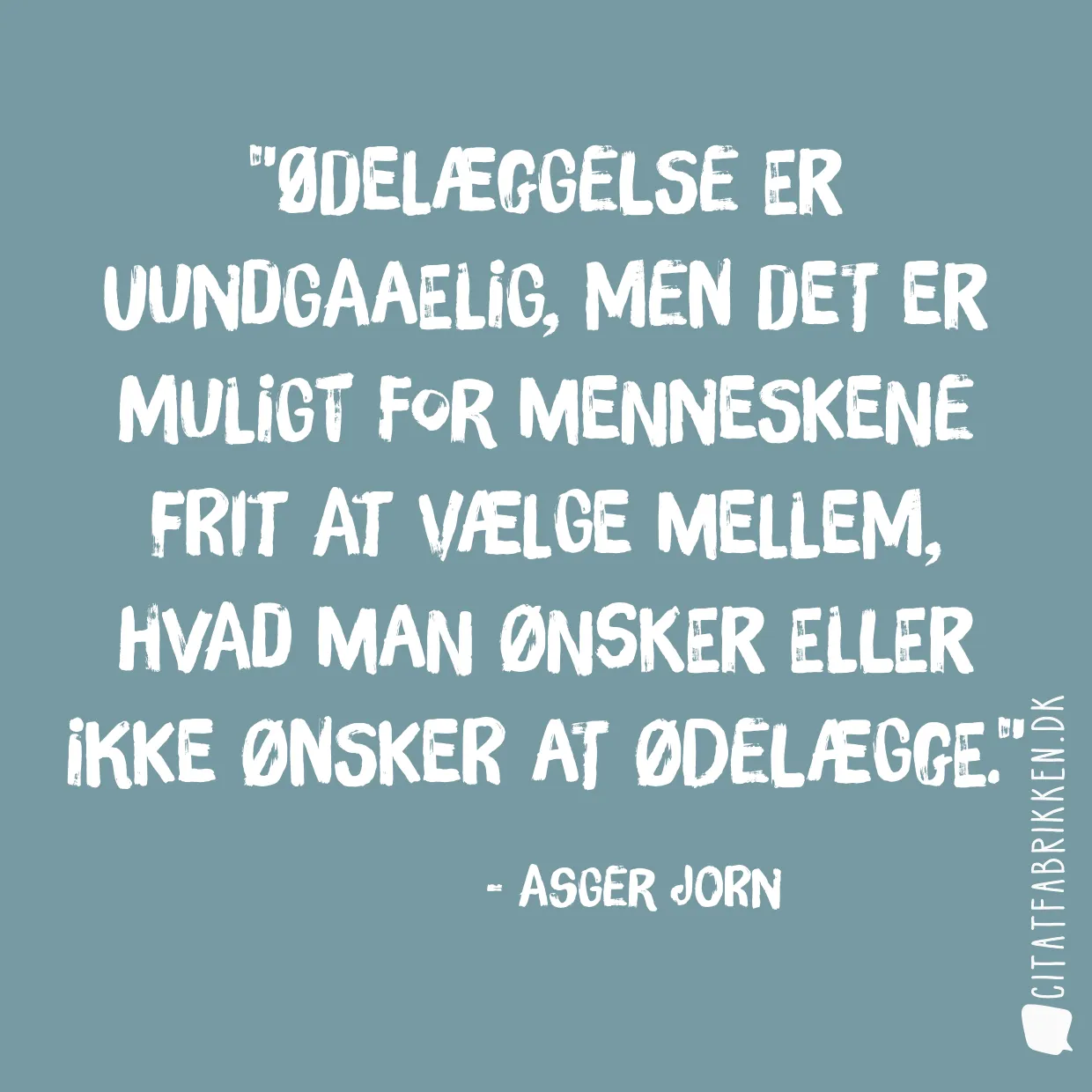 Ødelæggelse er uundgaaelig, men det er muligt for menneskene frit at vælge mellem, hvad man ønsker eller ikke ønsker at ødelægge.