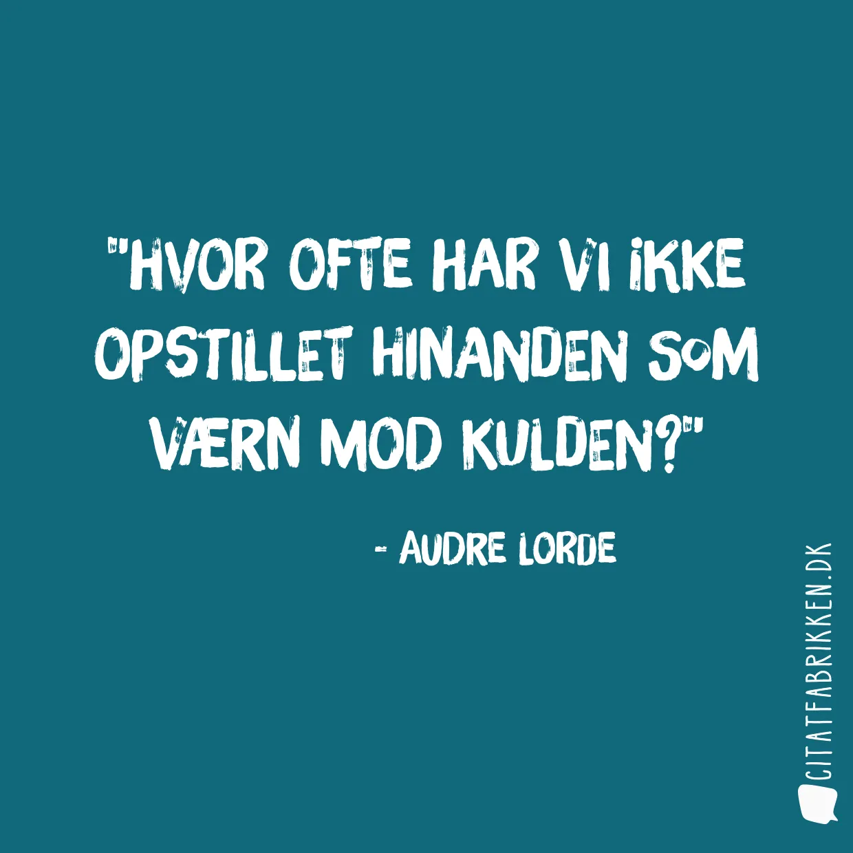 Hvor ofte har vi ikke opstillet hinanden som værn mod kulden?