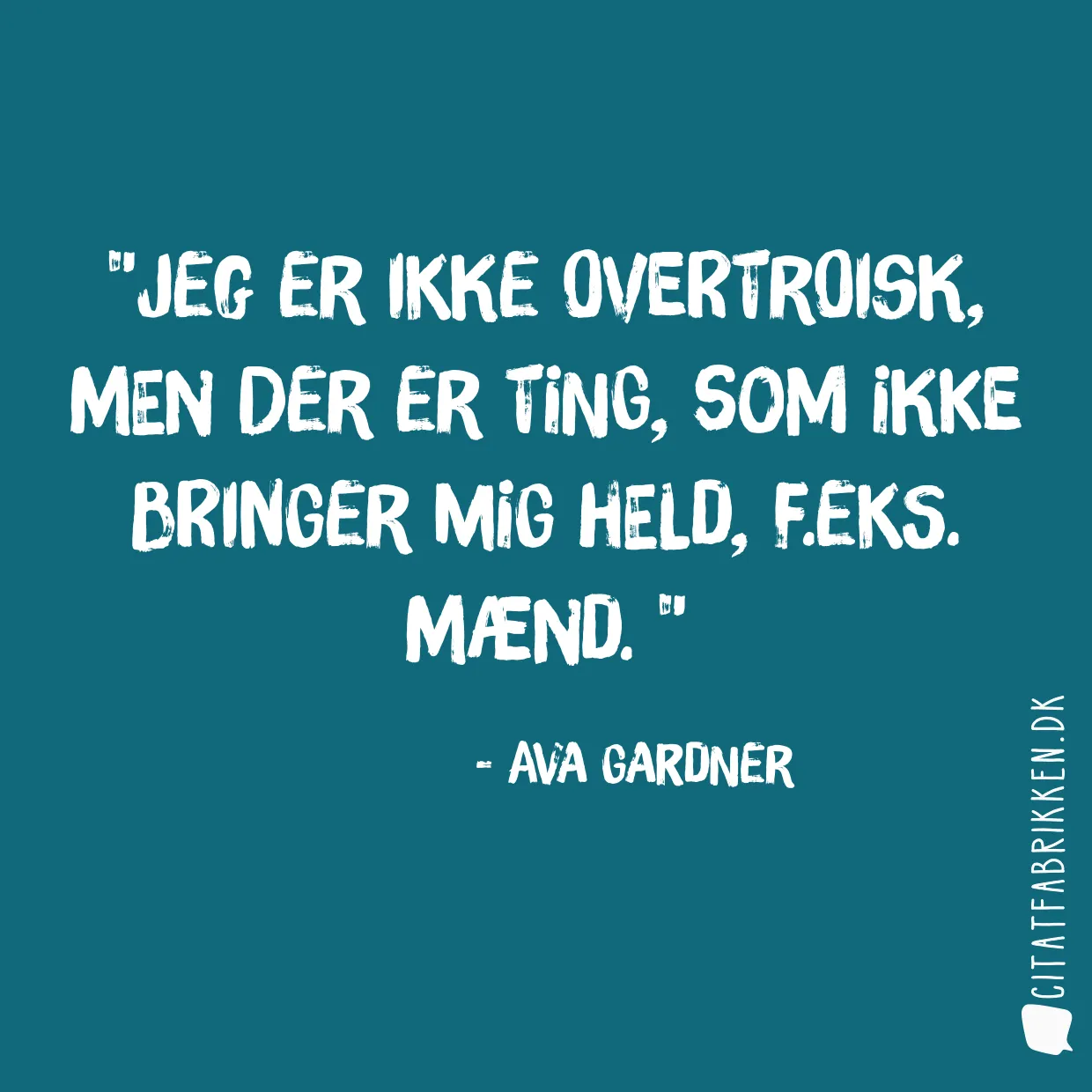 Jeg er ikke overtroisk, men der er ting, som ikke bringer mig held, f.eks. mænd. 