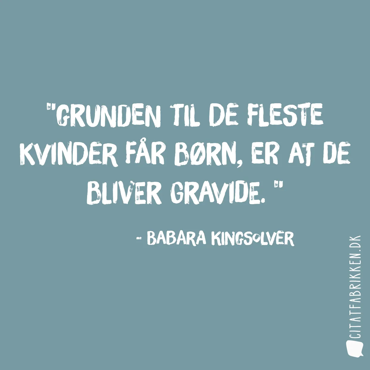 Grunden til de fleste kvinder får børn, er at de bliver gravide. 