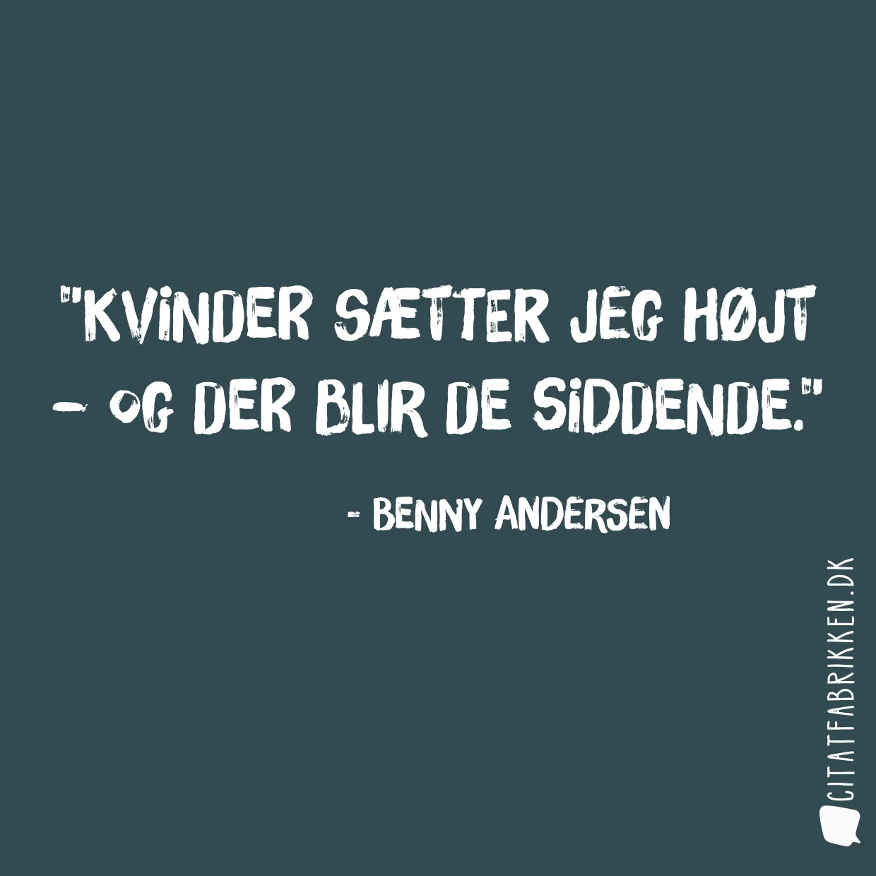 Kvinder sætter jeg højt – og der blir de siddende.