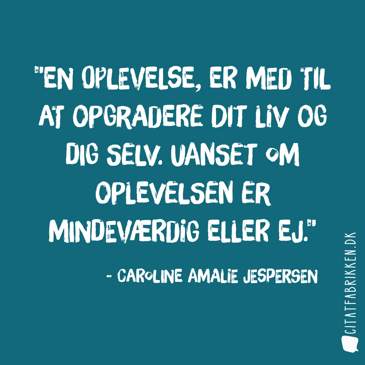 En oplevelse, er med til at opgradere dit liv og dig selv. Uanset om oplevelsen er mindeværdig eller ej.