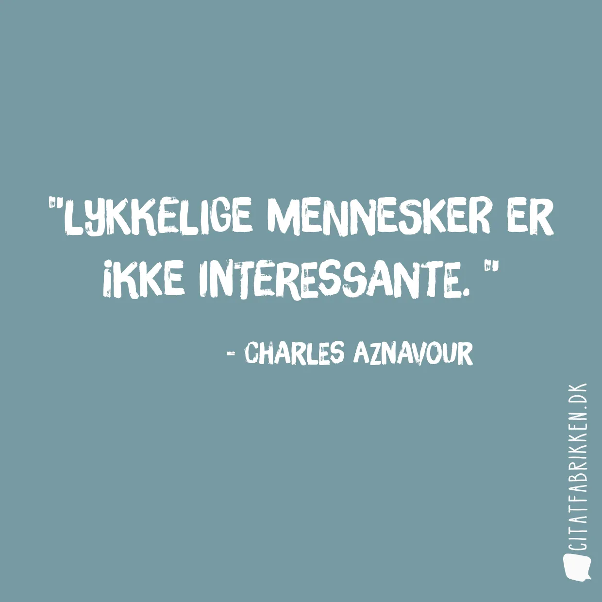 Lykkelige mennesker er ikke interessante. 