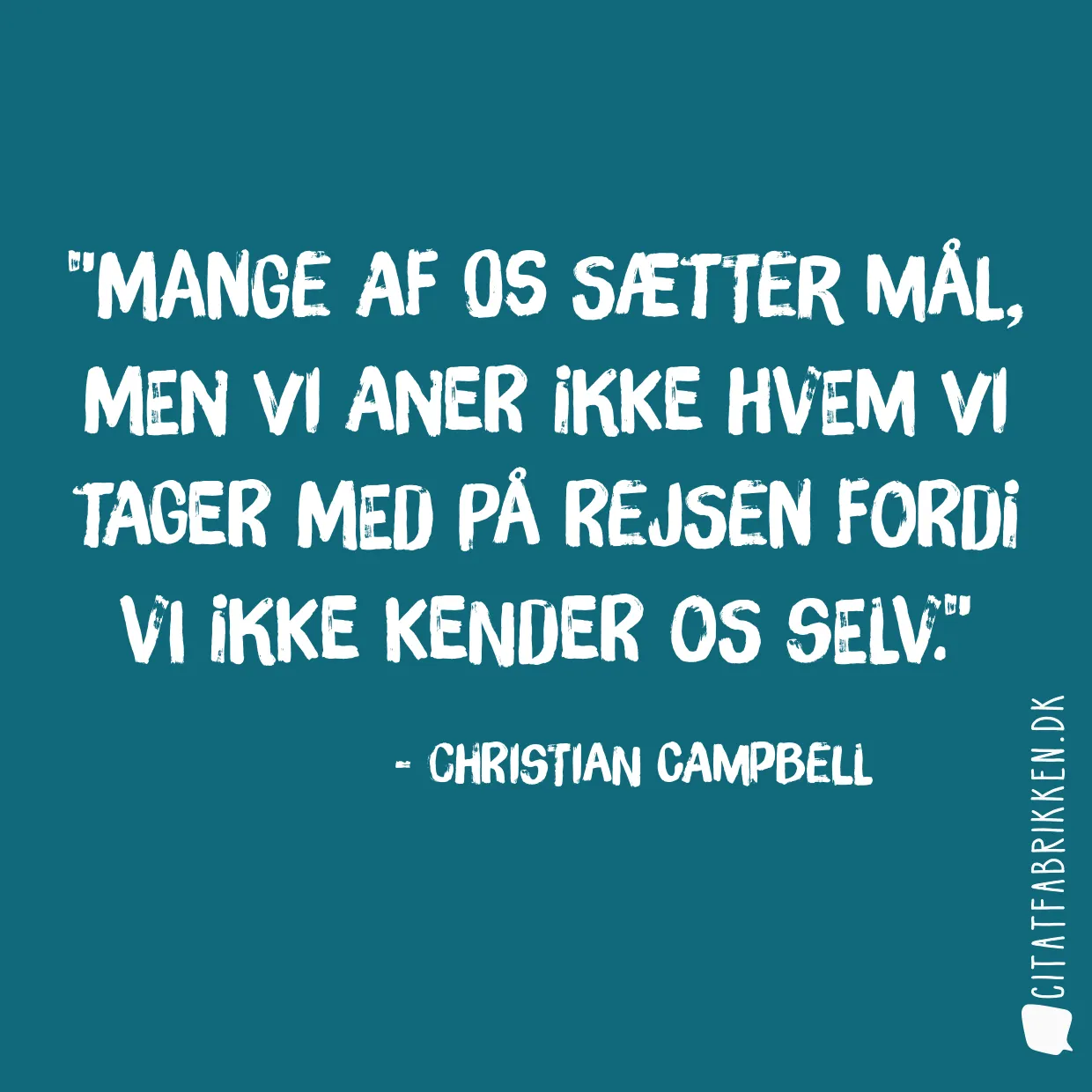 Mange af os sætter mål, men vi aner ikke hvem vi tager med på rejsen fordi vi ikke kender os selv.