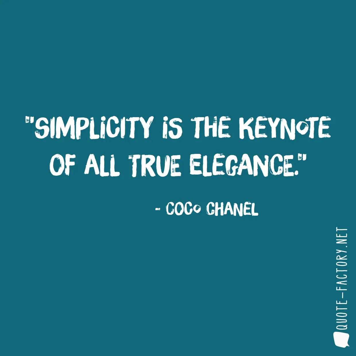 Simplicity is the keynote of all true elegance.