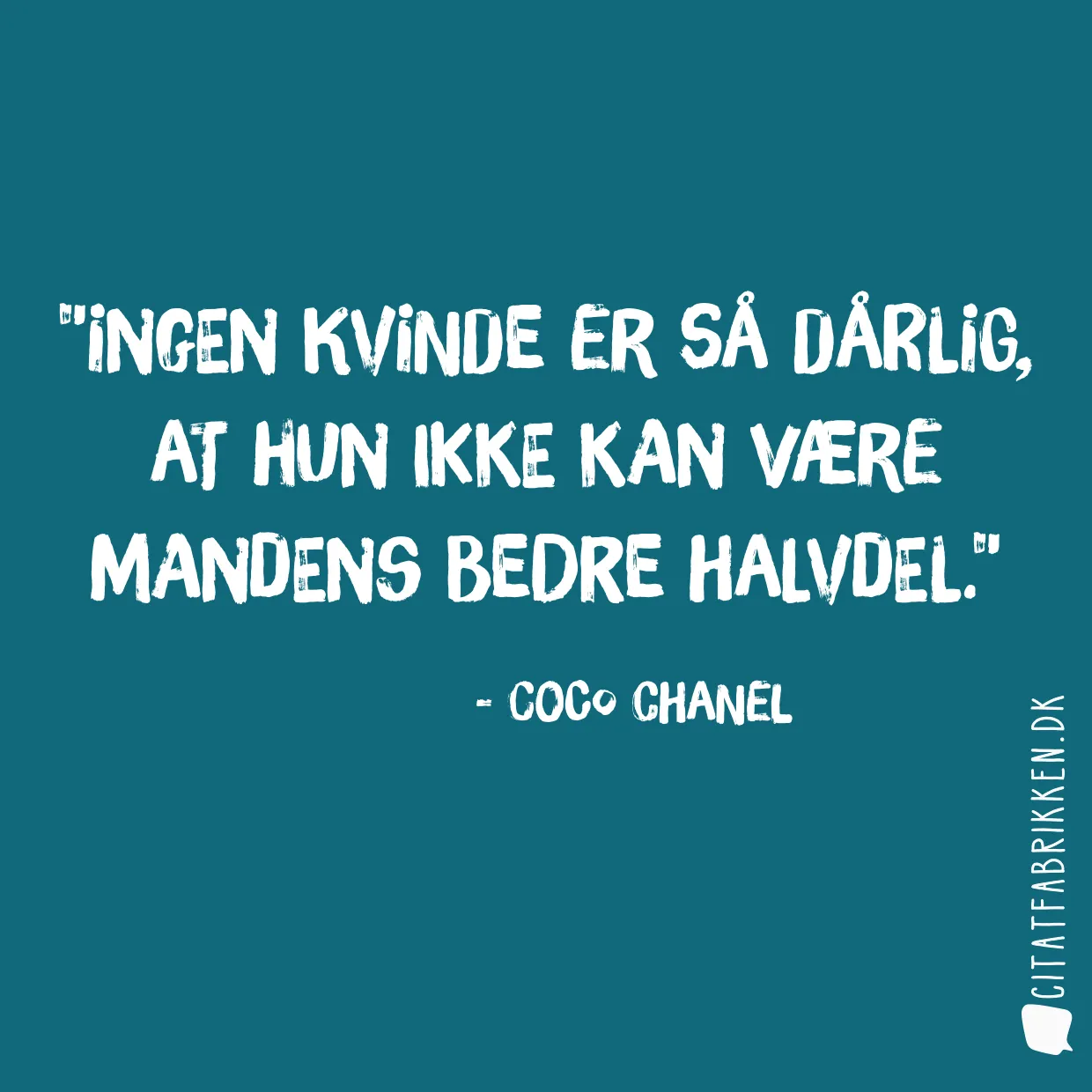 Ingen kvinde er så dårlig, at hun ikke kan være mandens bedre halvdel.