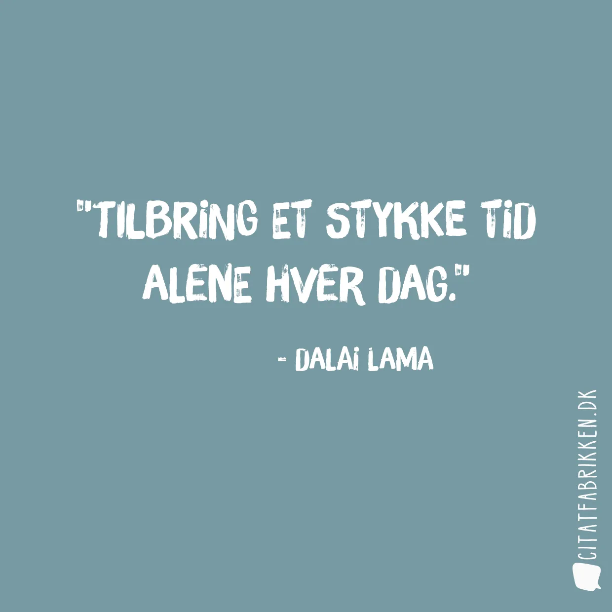 Tilbring et stykke tid alene hver dag.