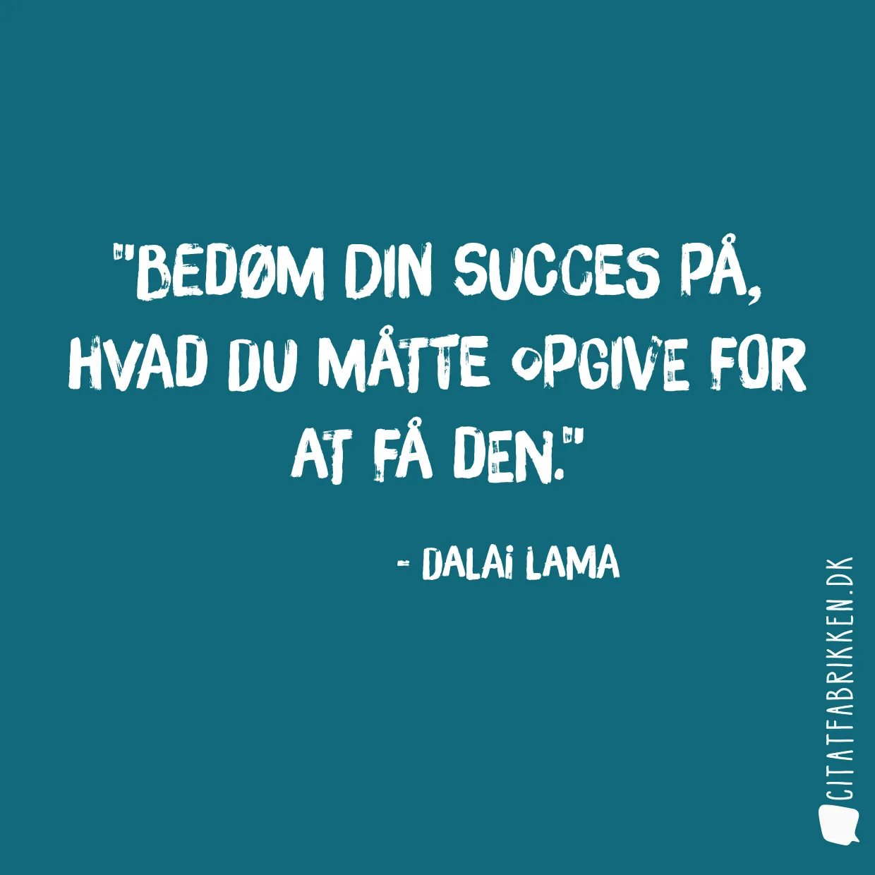 Bedøm din succes på, hvad du måtte opgive for at få den.