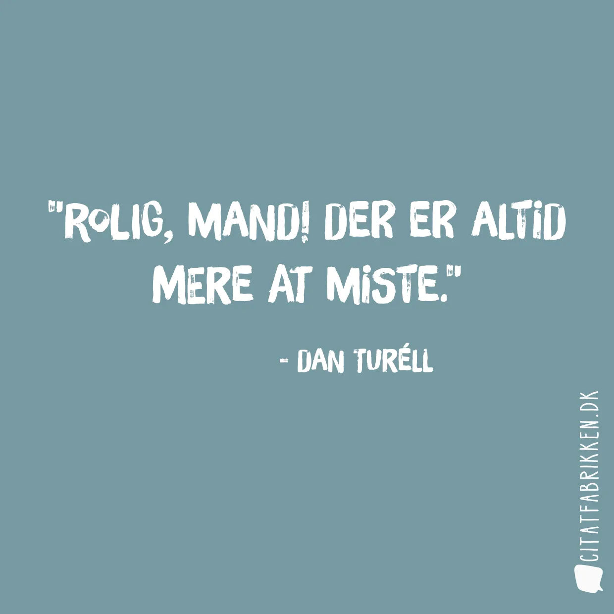 Rolig, mand! Der er altid mere at miste.