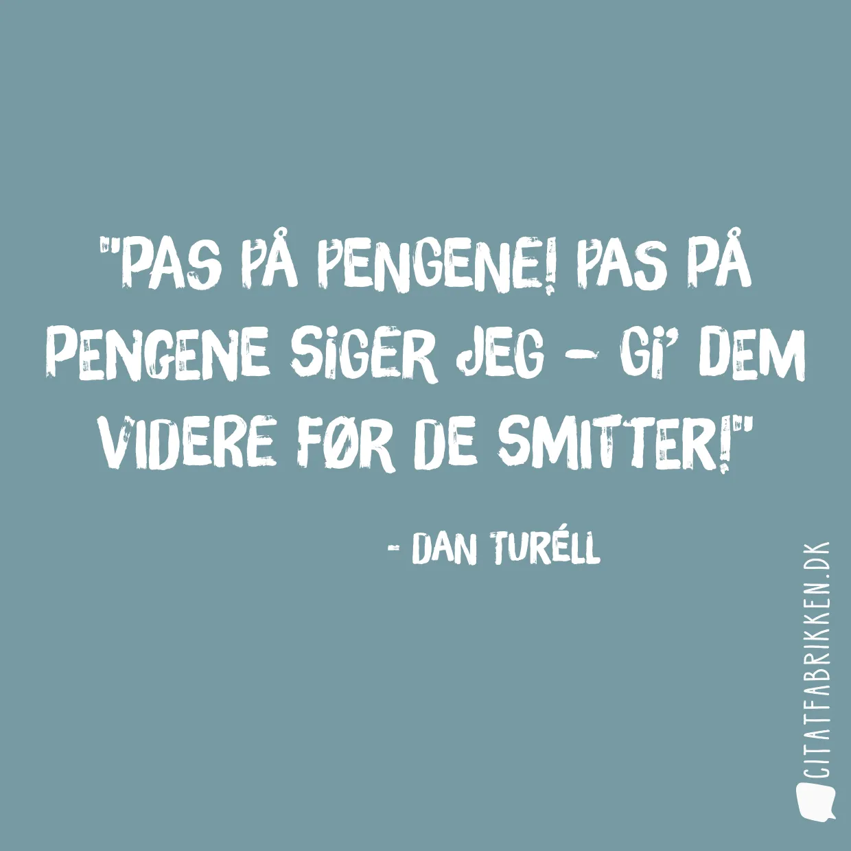 Pas på pengene! Pas på pengene siger jeg – Gi’ dem videre før de smitter!