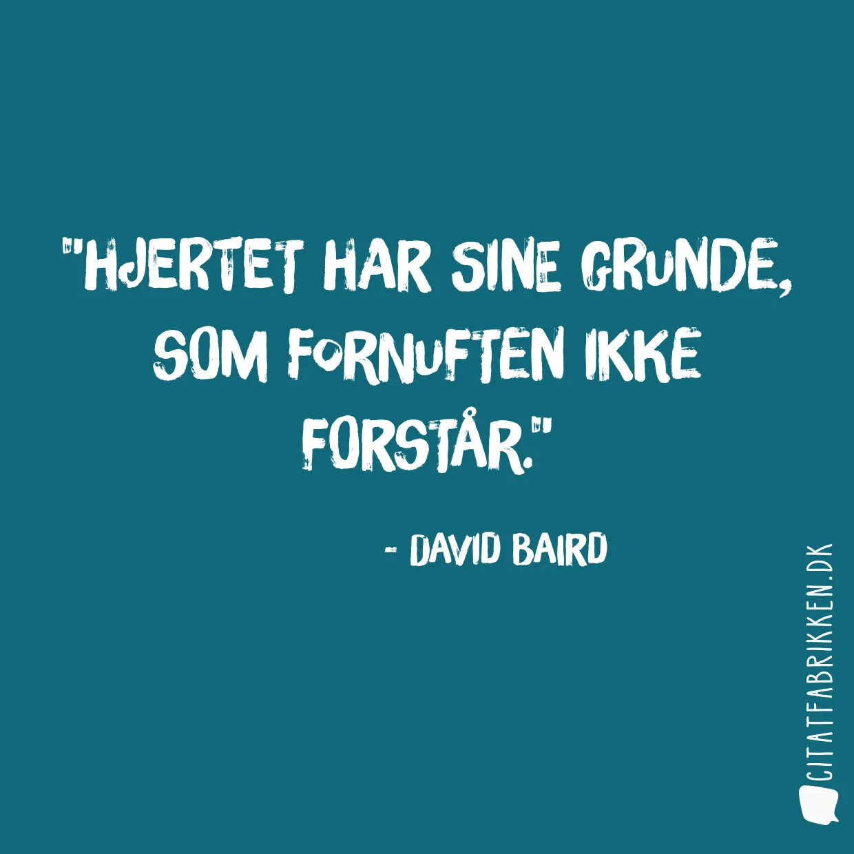 Hjertet har sine grunde, som fornuften ikke forstår.