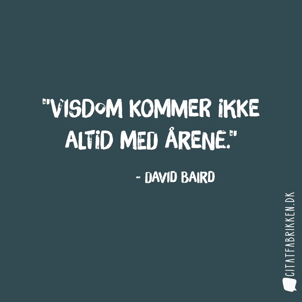 Visdom kommer ikke altid med årene.