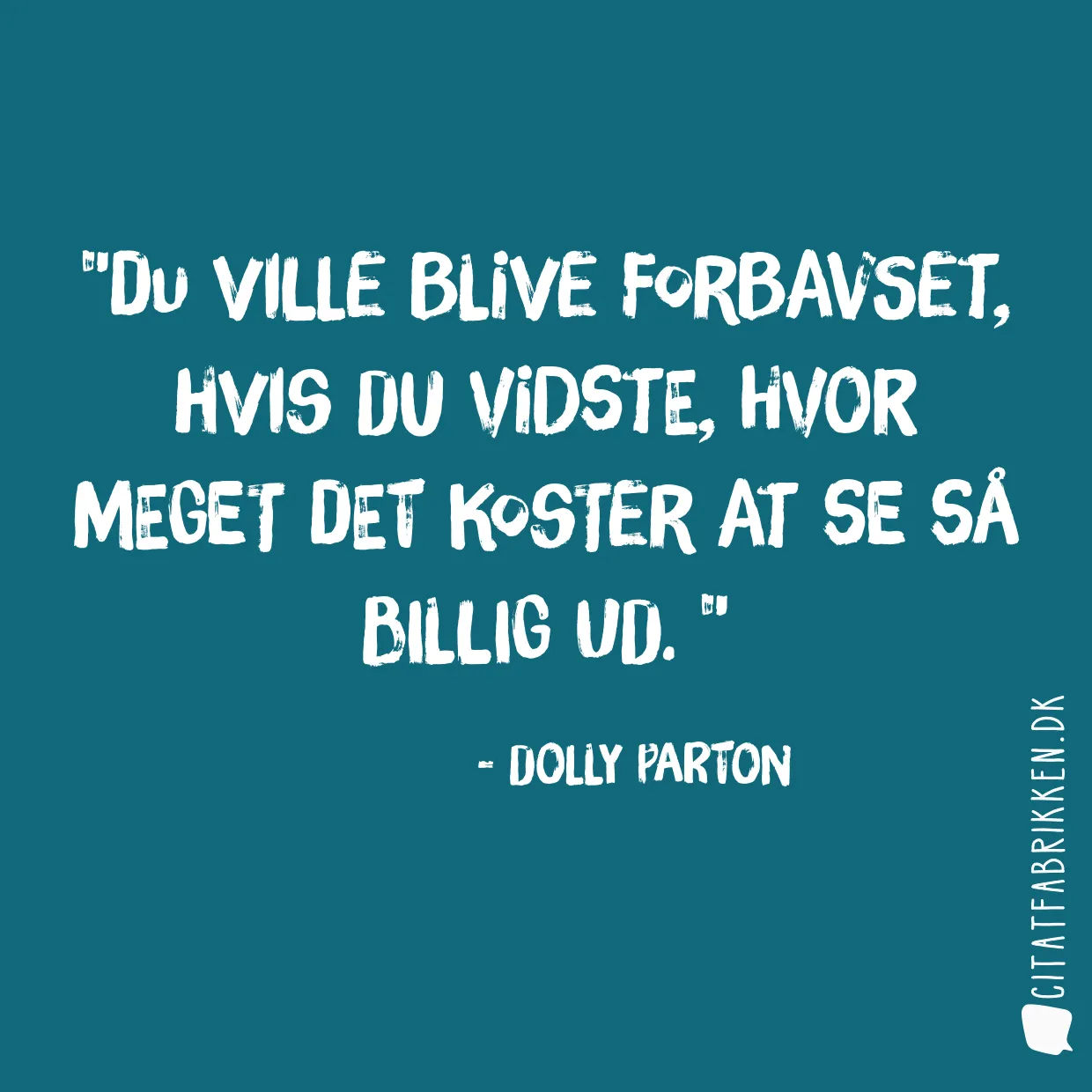 Du ville blive forbavset, hvis du vidste, hvor meget det koster at se så billig ud. 