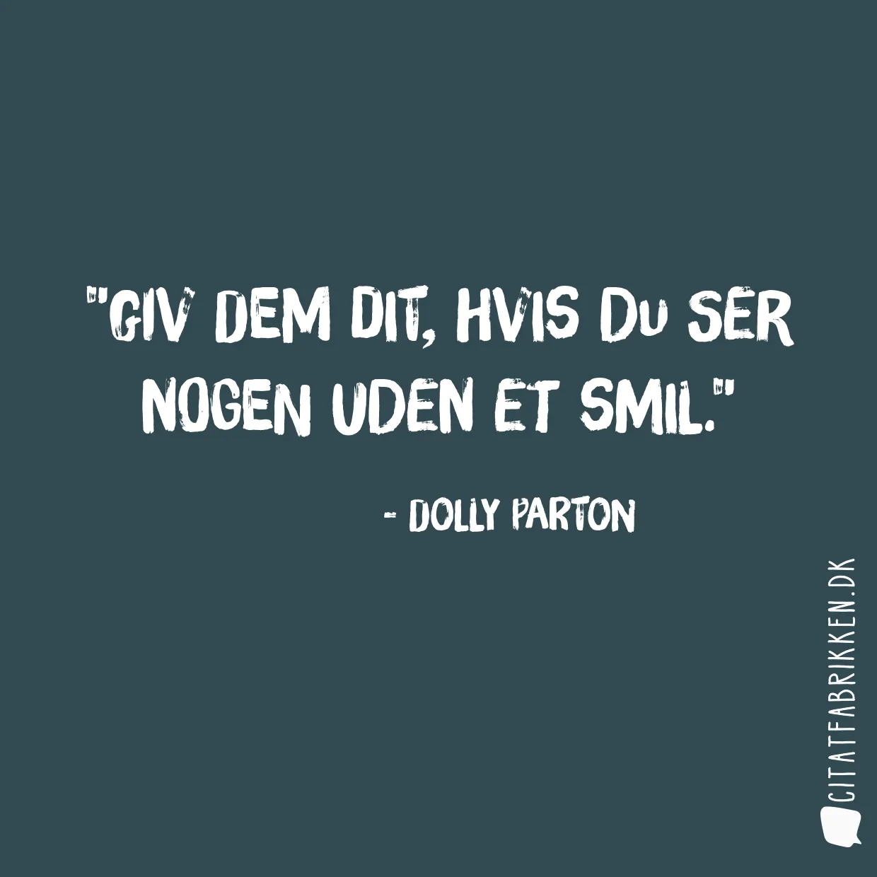 Giv dem dit, hvis du ser nogen uden et smil.