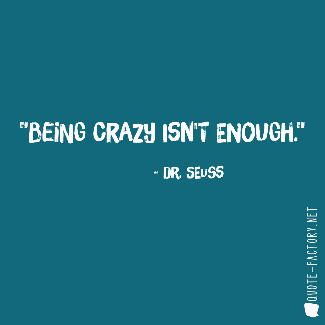 Being crazy isn't enough.