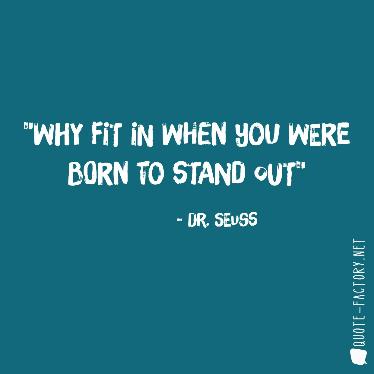 Why fit in when you were born to stand out