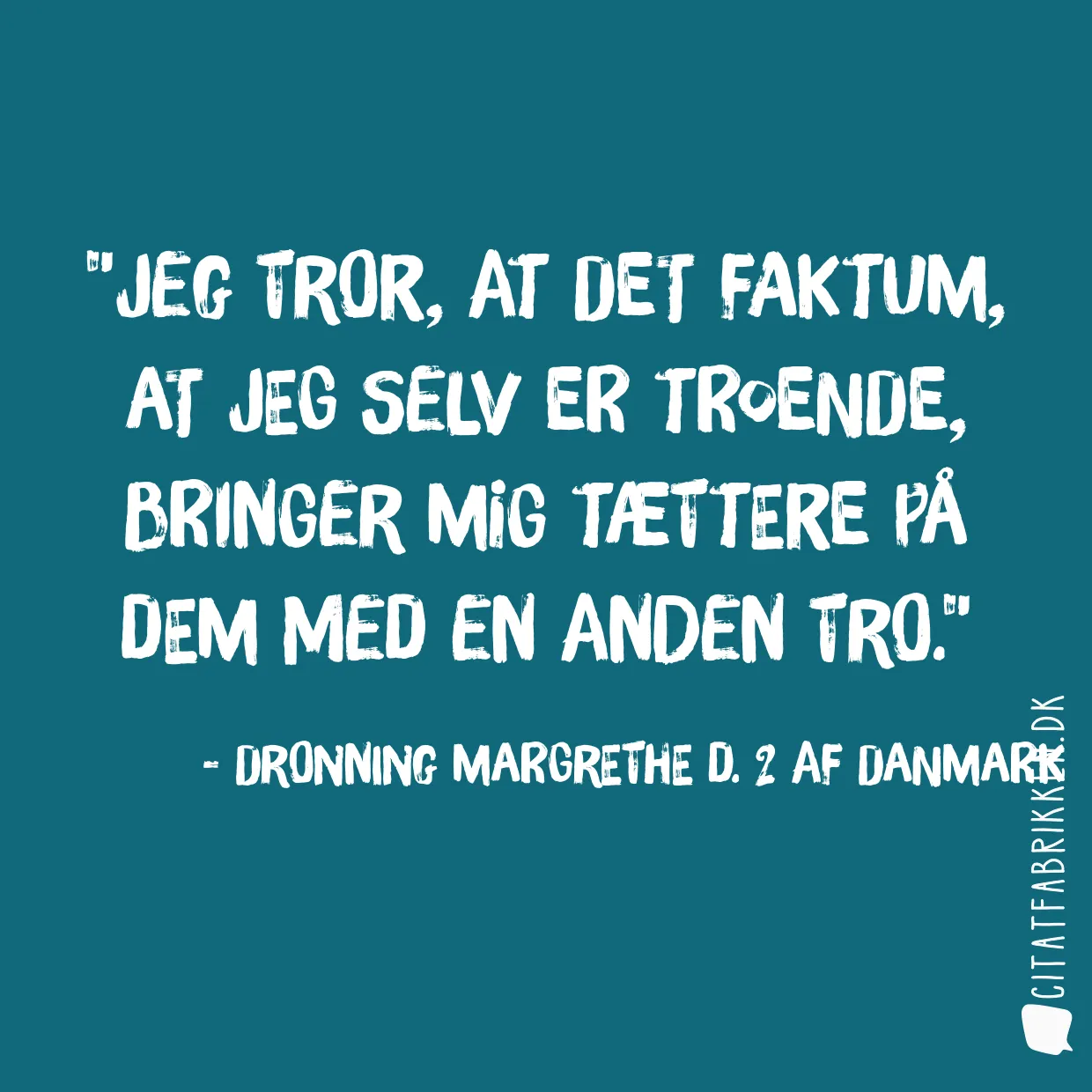 Jeg tror, at det faktum, at jeg selv er troende, bringer mig tættere på dem med en anden tro.