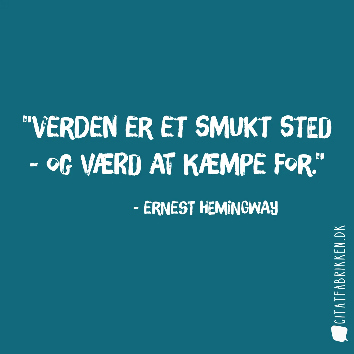 Verden er et smukt sted - og værd at kæmpe for.