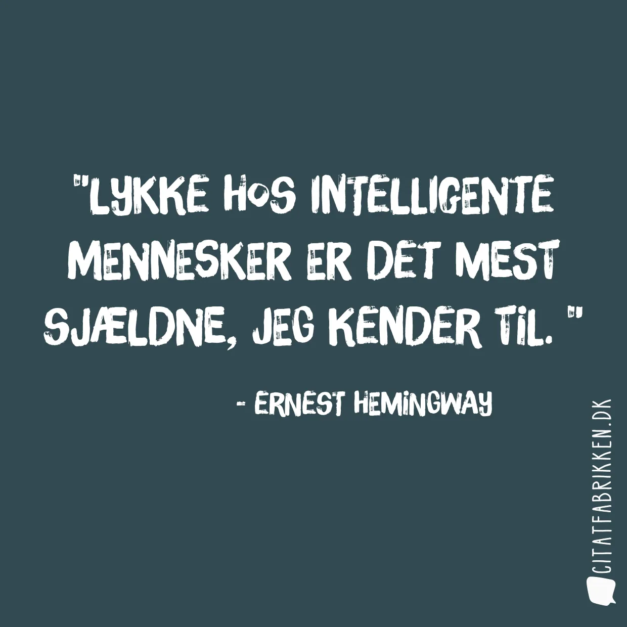 Lykke hos intelligente mennesker er det mest sjældne, jeg kender til. 