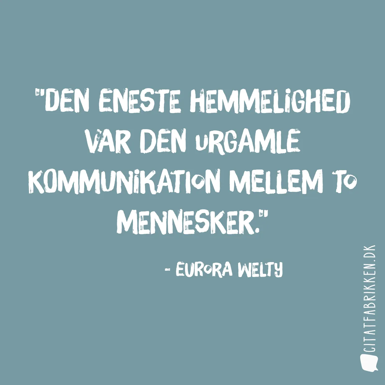 Den eneste hemmelighed var den urgamle kommunikation mellem to mennesker.