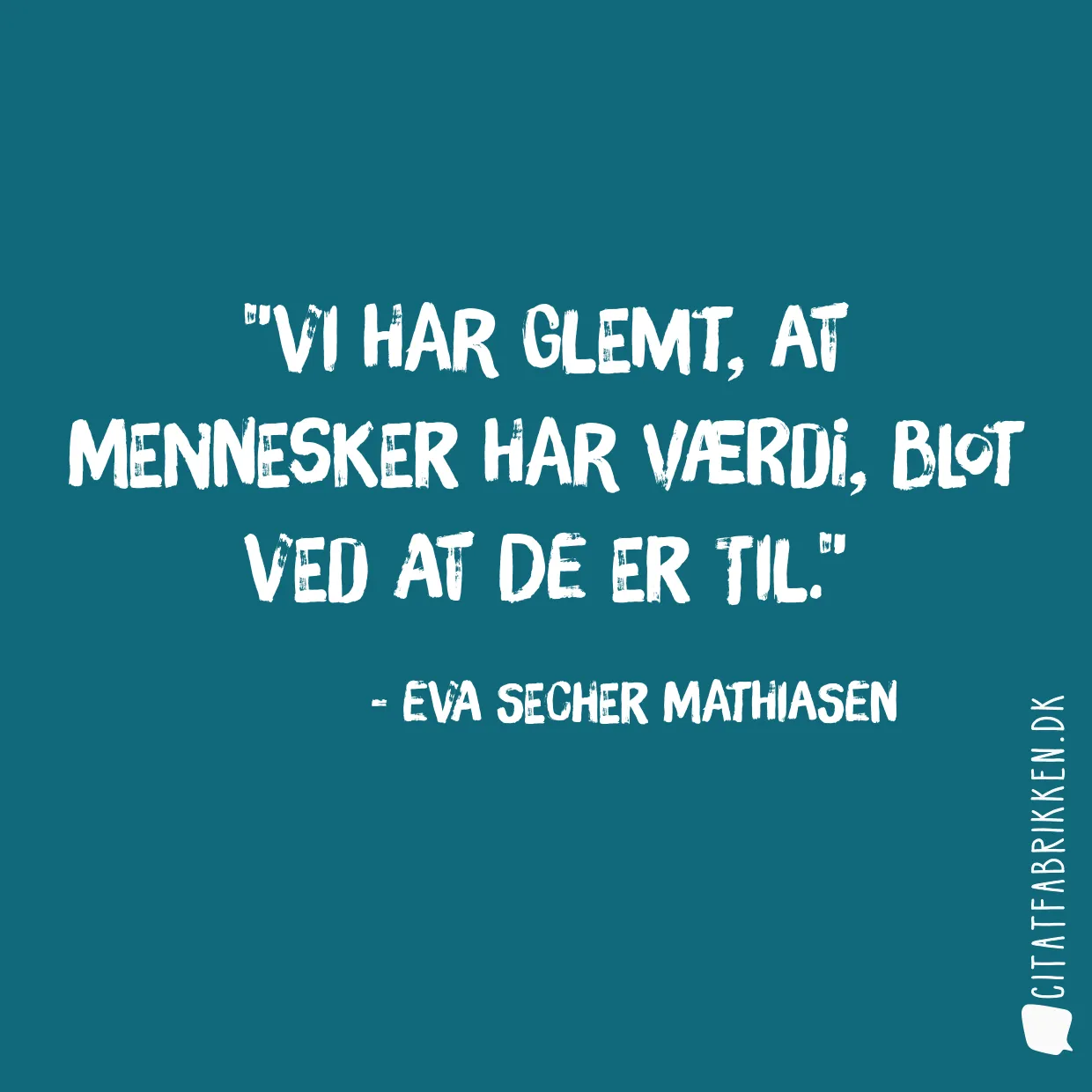 Vi har glemt, at mennesker har værdi, blot ved at de er til.