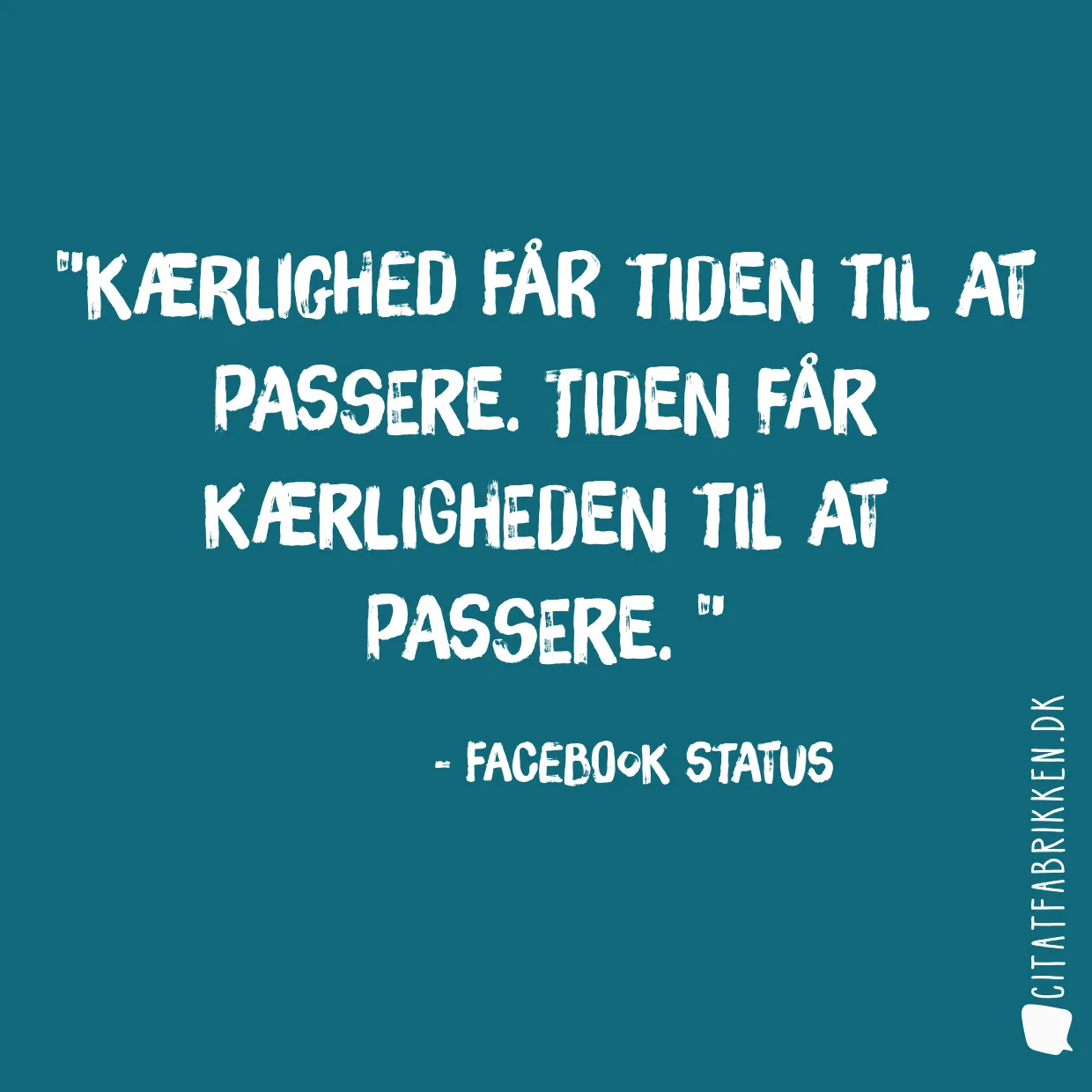 Kærlighed får tiden til at passere. Tiden får kærligheden til at passere. 