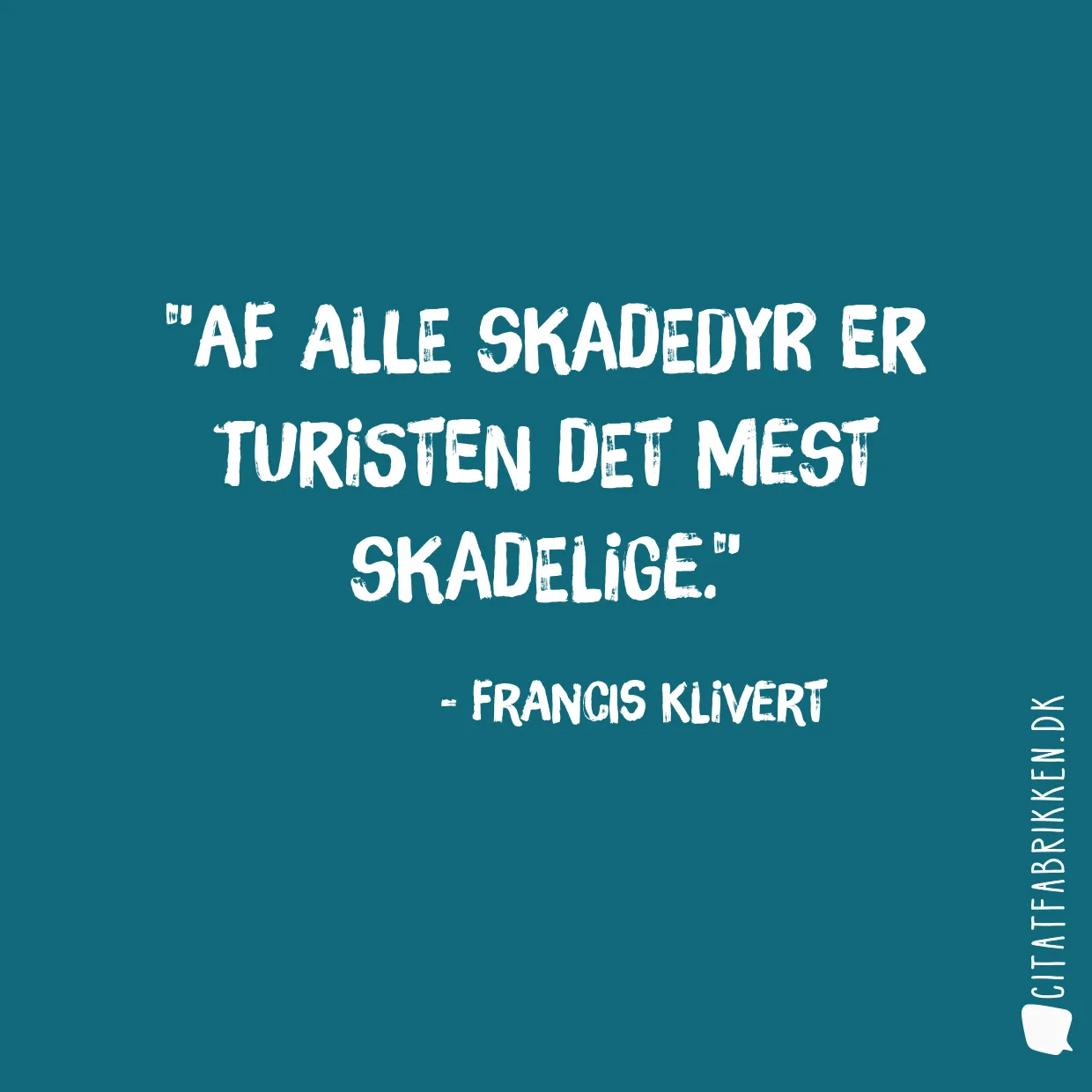 Af alle skadedyr er turisten det mest skadelige.