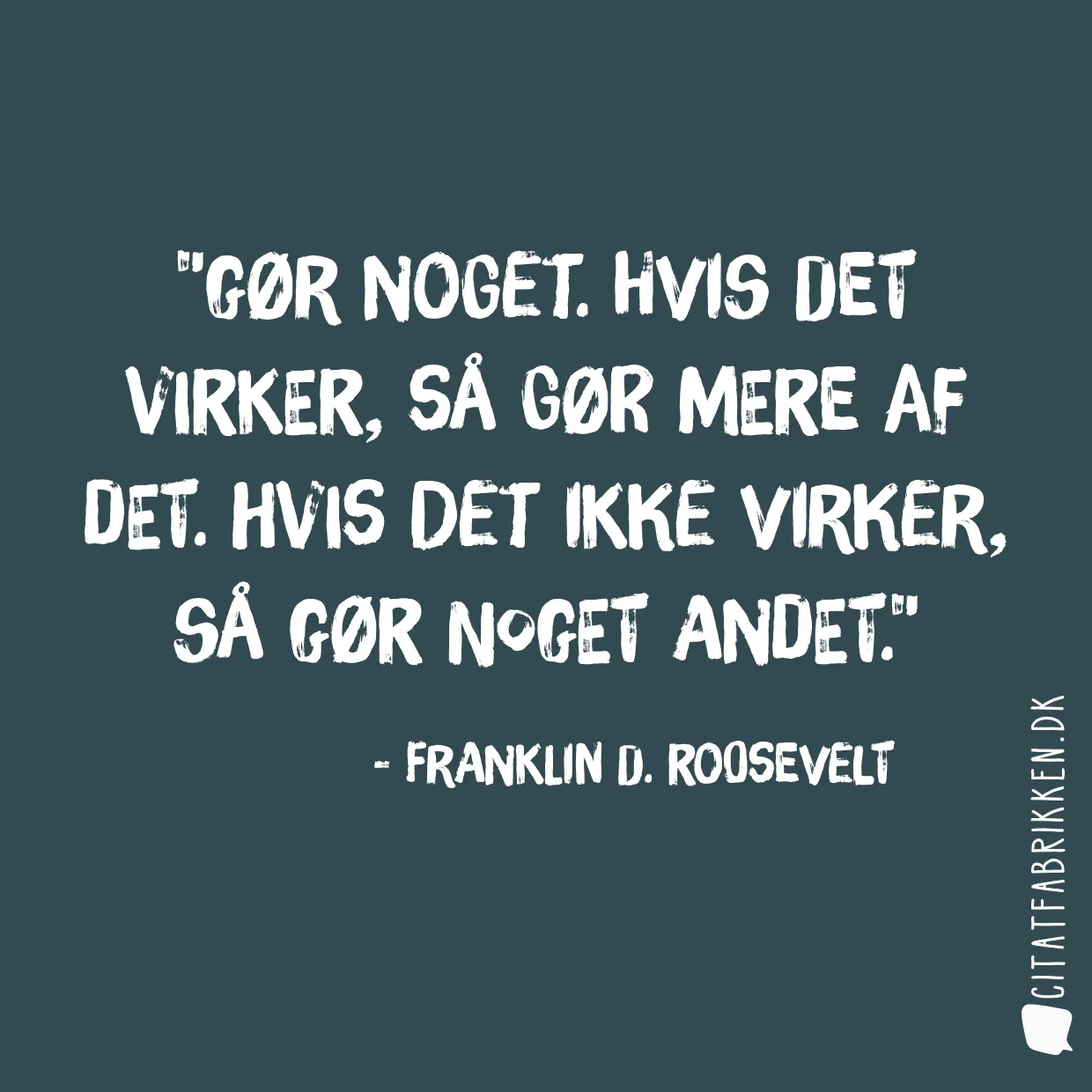 Gør noget. Hvis det virker, så gør mere af det. Hvis det ikke virker, så gør noget andet.