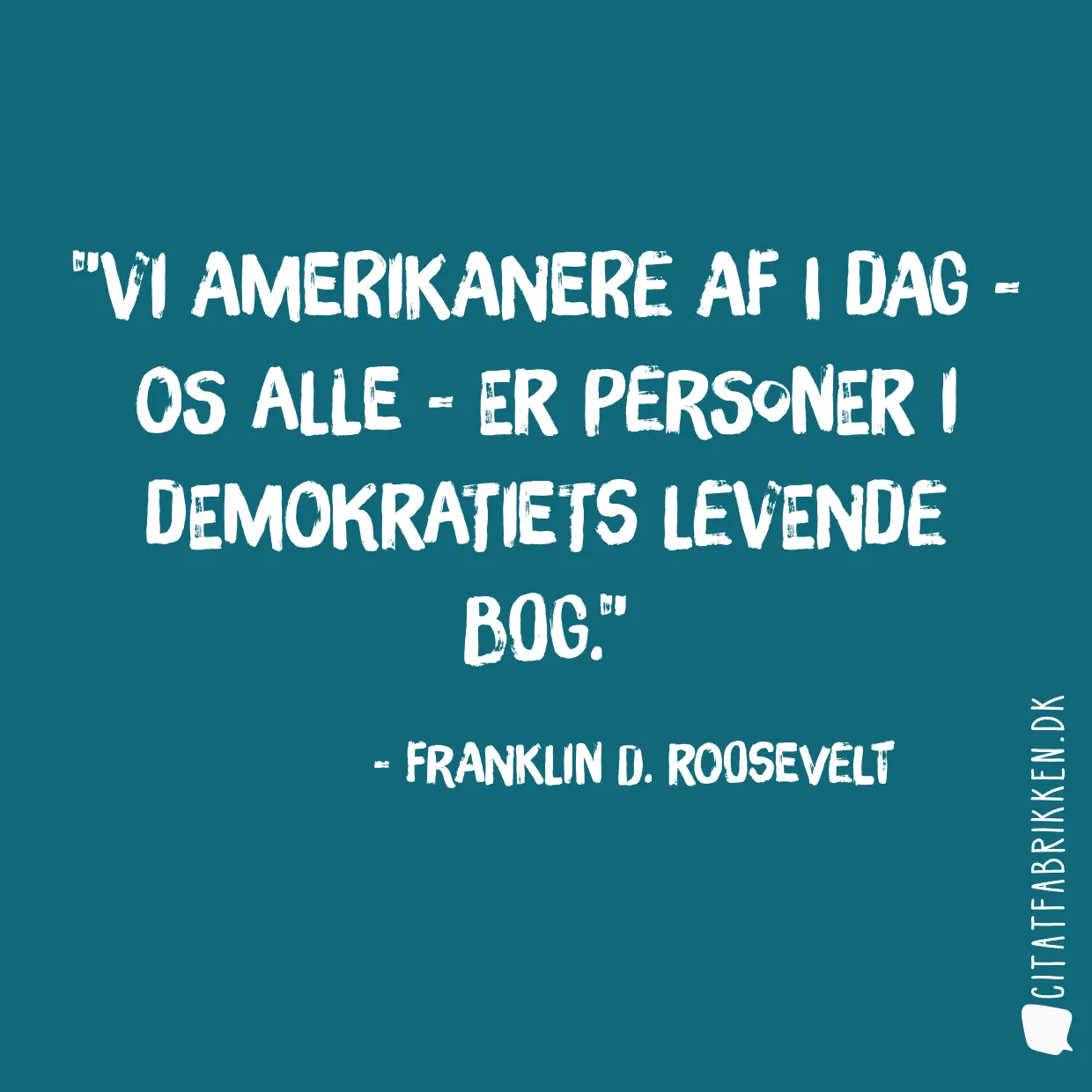 Vi amerikanere af i dag - os alle - er personer i demokratiets levende bog.