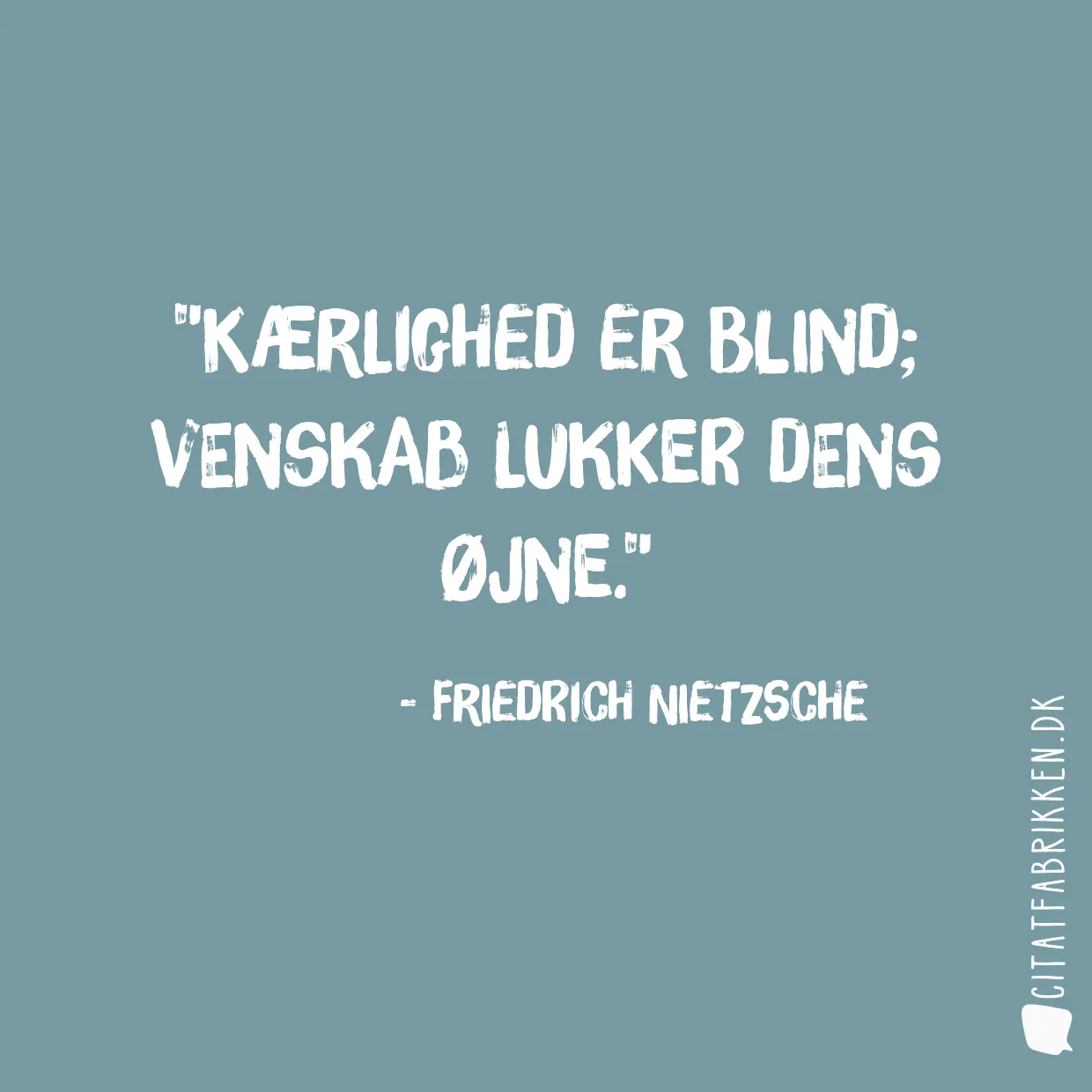 Kærlighed er blind; venskab lukker dens øjne.