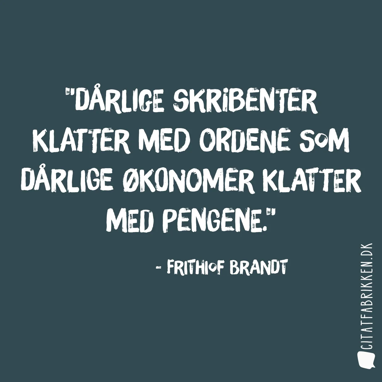 Dårlige skribenter klatter med ordene som dårlige økonomer klatter med pengene.