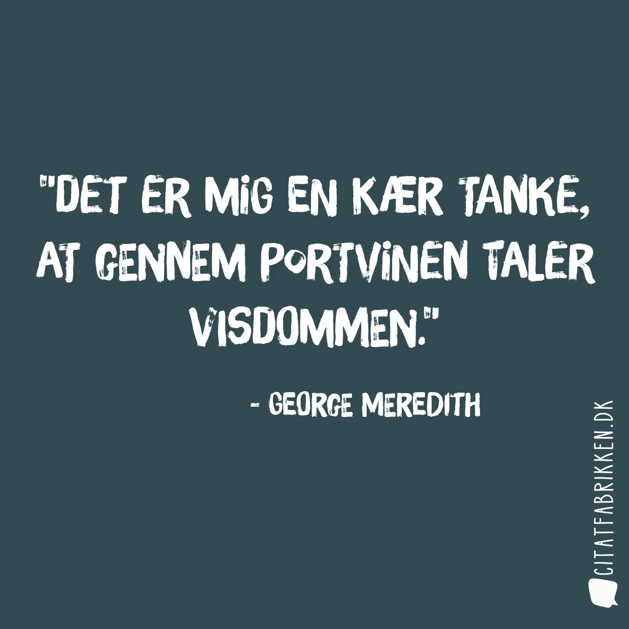 Det er mig en kær tanke, at gennem portvinen taler visdommen.