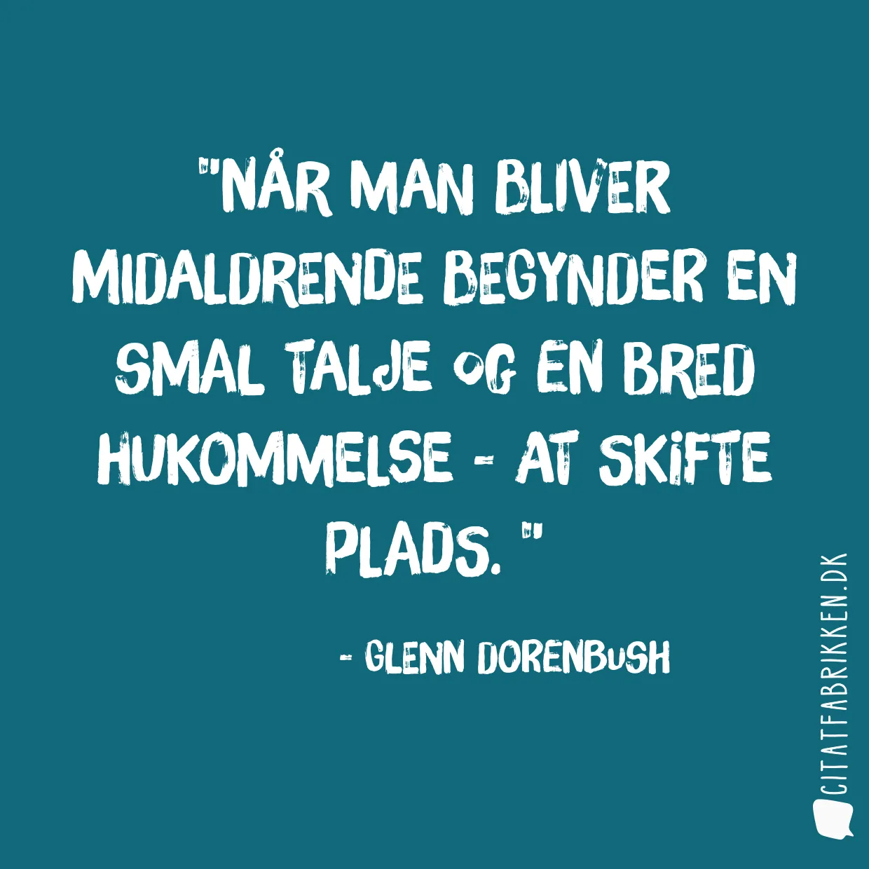 Når man bliver midaldrende begynder en smal talje og en bred hukommelse  -  at skifte plads.  