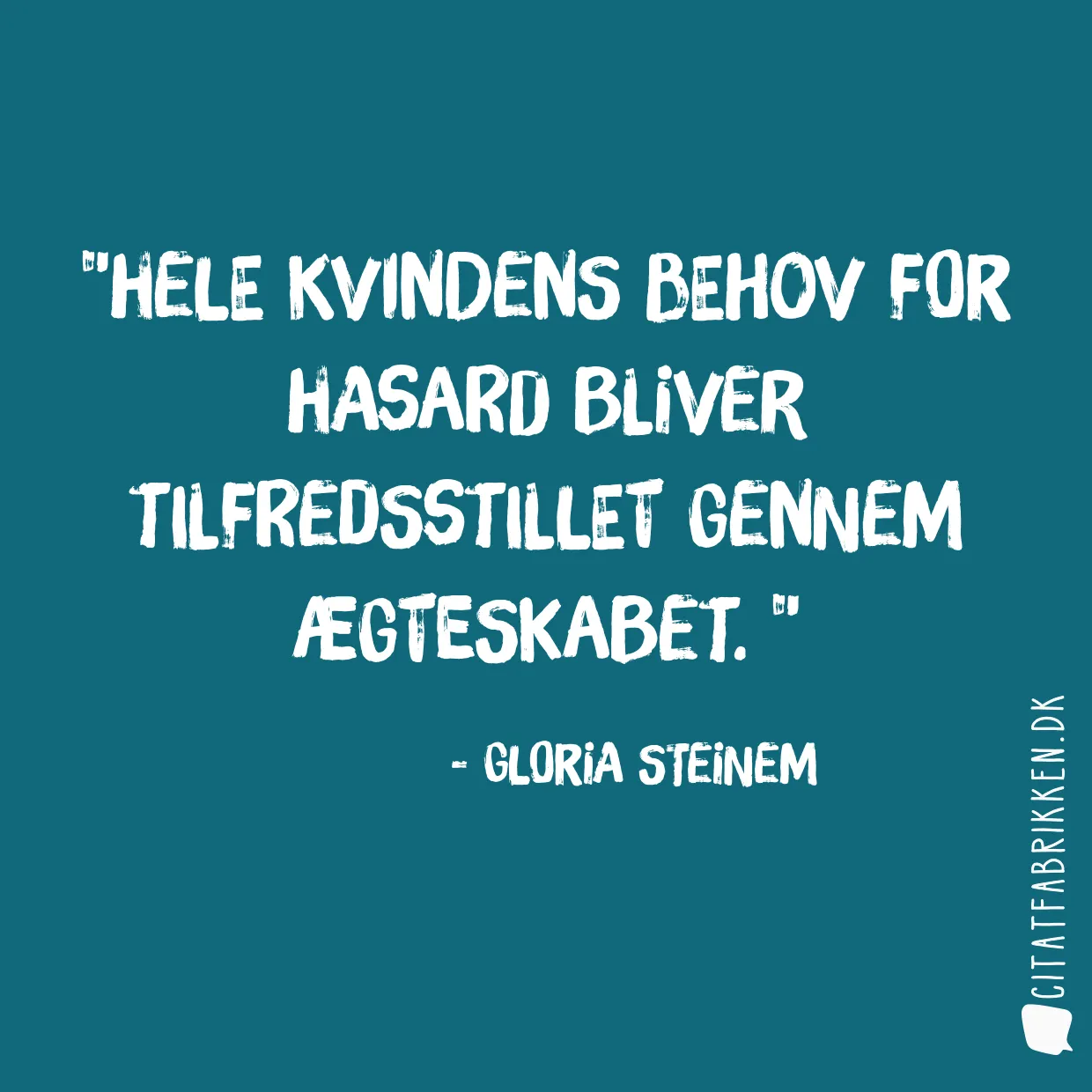 Hele kvindens behov for hasard bliver tilfredsstillet gennem ægteskabet. 