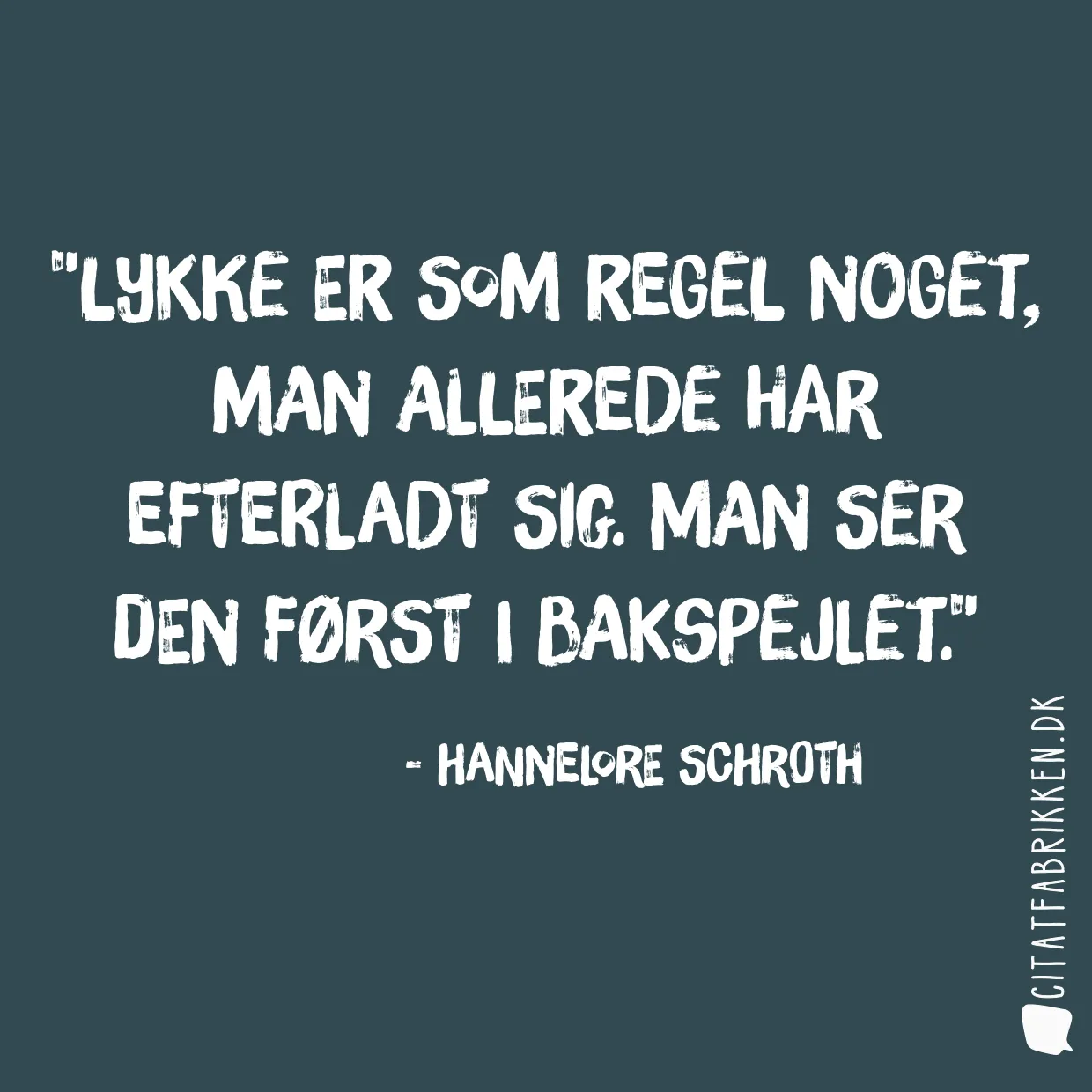 Lykke er som regel noget, man allerede har efterladt sig. Man ser den først i bakspejlet.