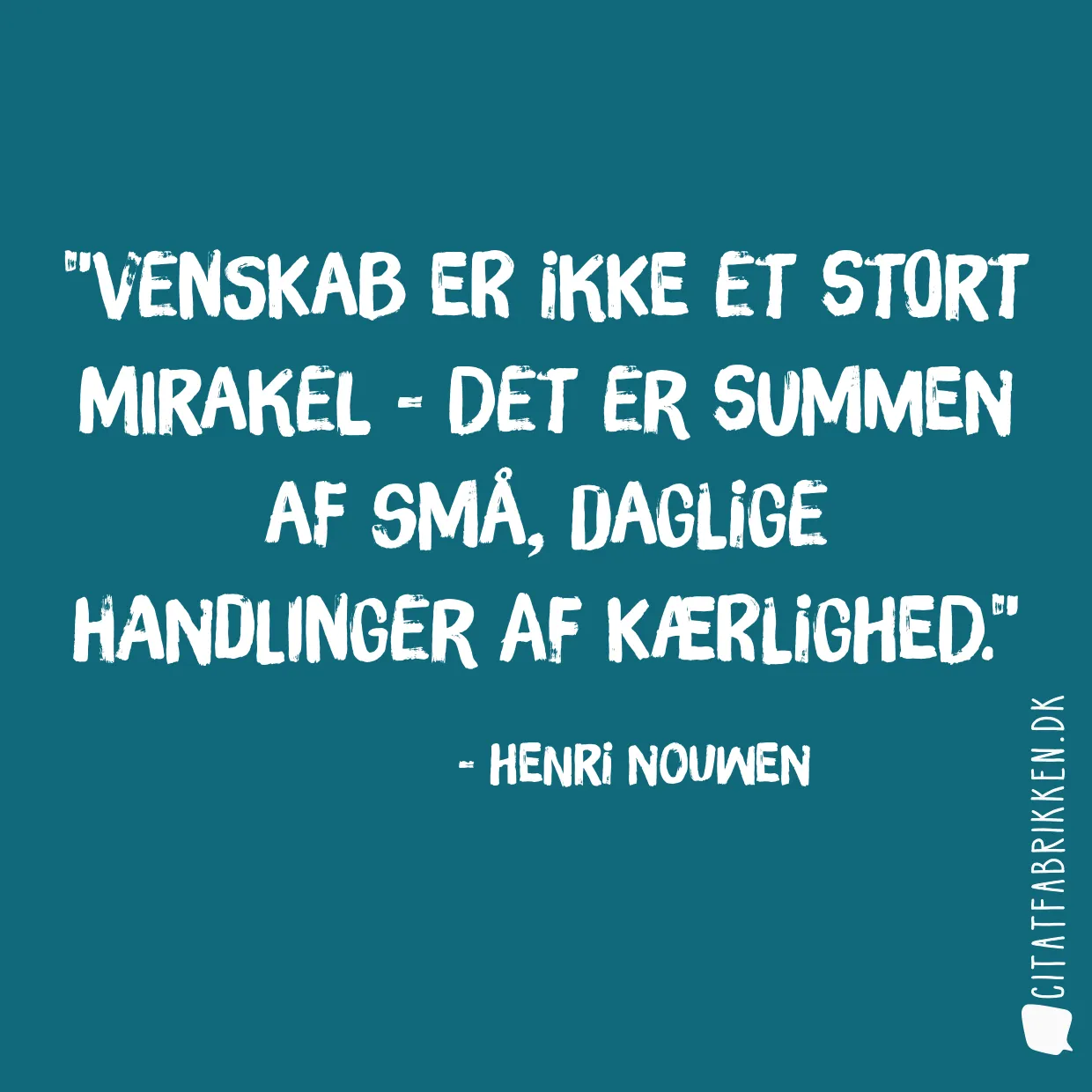 Venskab er ikke et stort mirakel - det er summen af små, daglige handlinger af kærlighed.