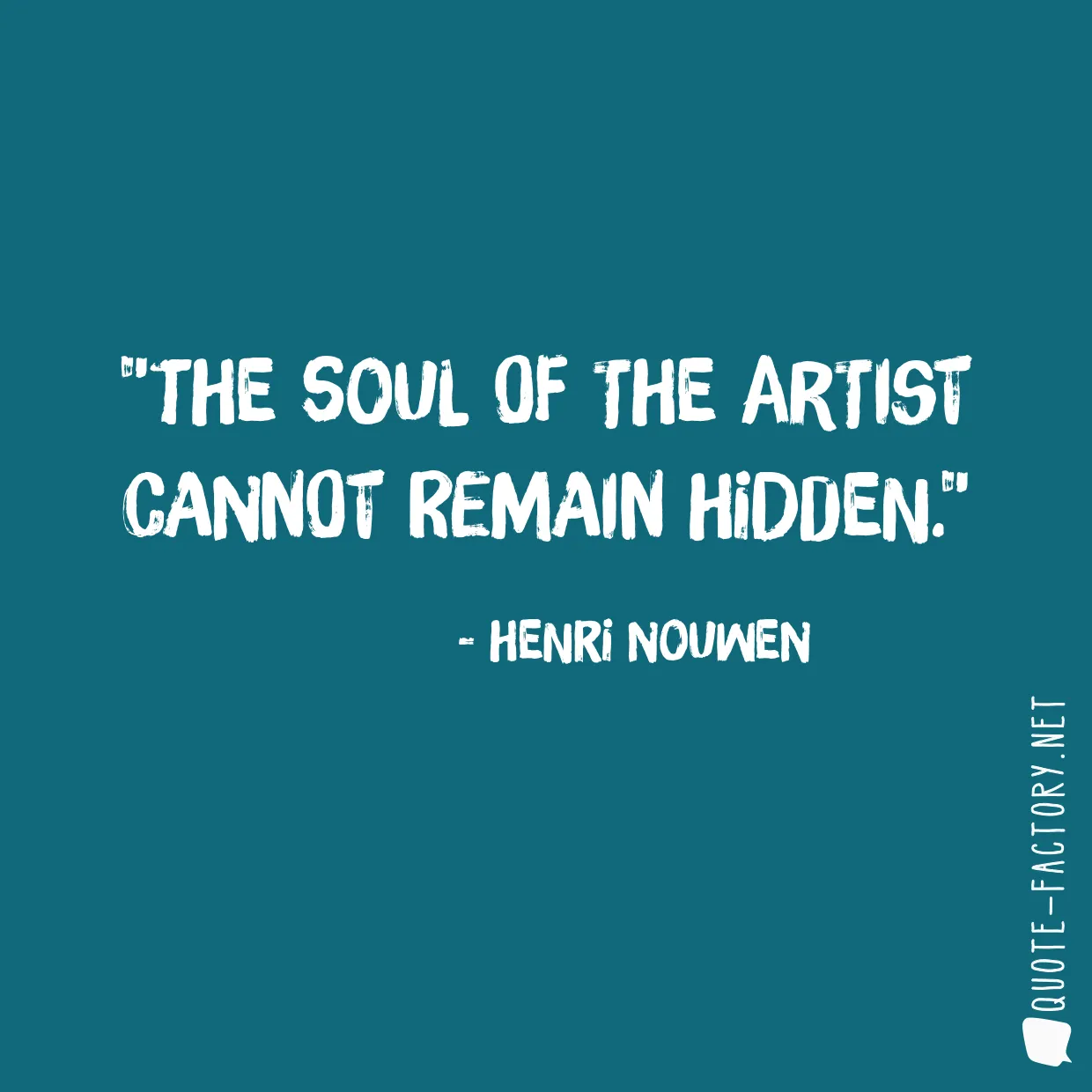 The soul of the artist cannot remain hidden.