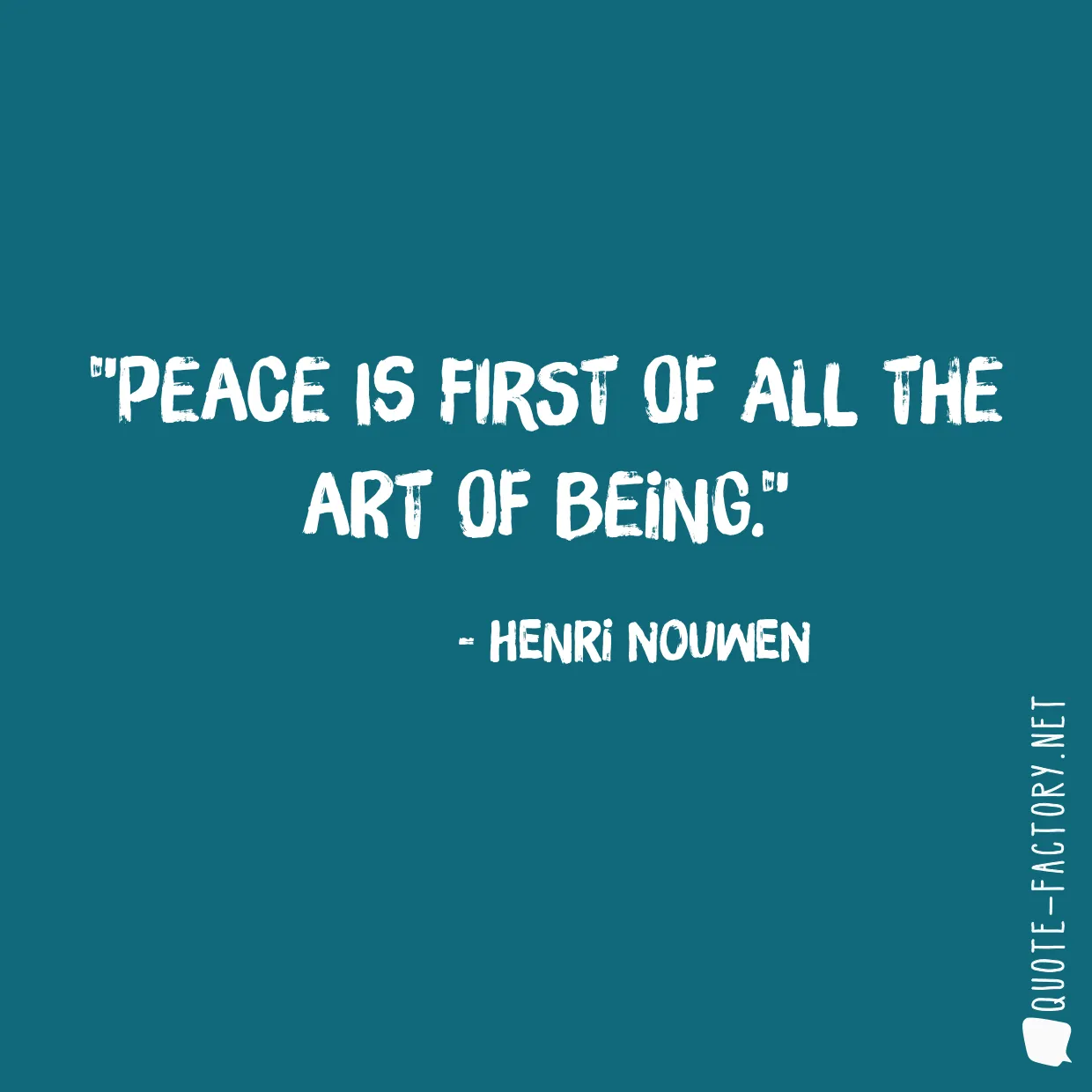 Peace is first of all the art of being.