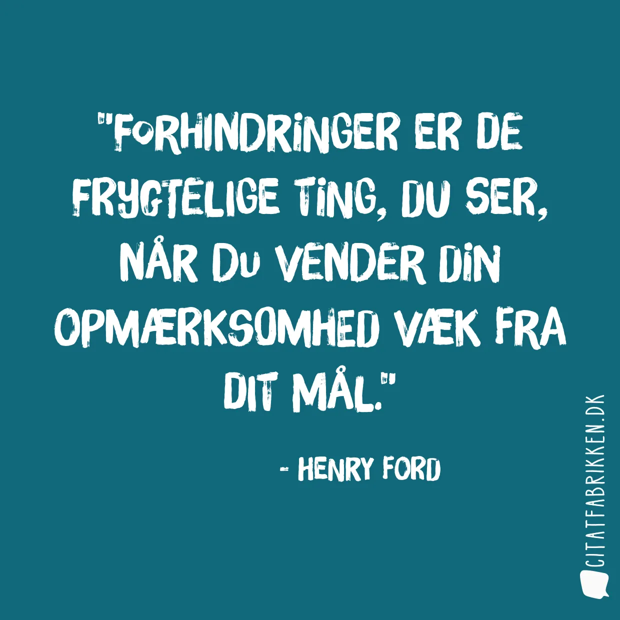 Forhindringer er de frygtelige ting, du ser, når du vender din opmærksomhed væk fra dit mål.